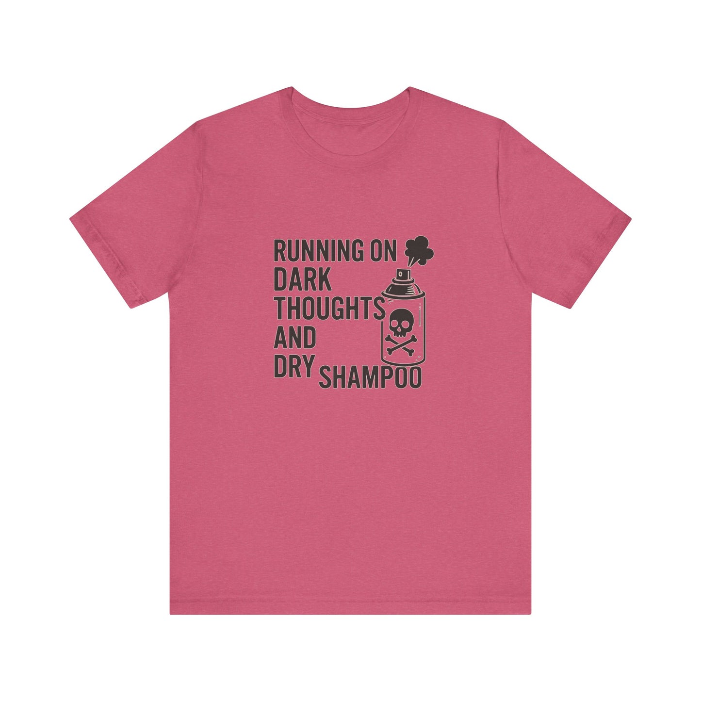 Running on Dark Thoughts and Dry Shampoo – Funny Women’s T-Shirt for Survival Mode