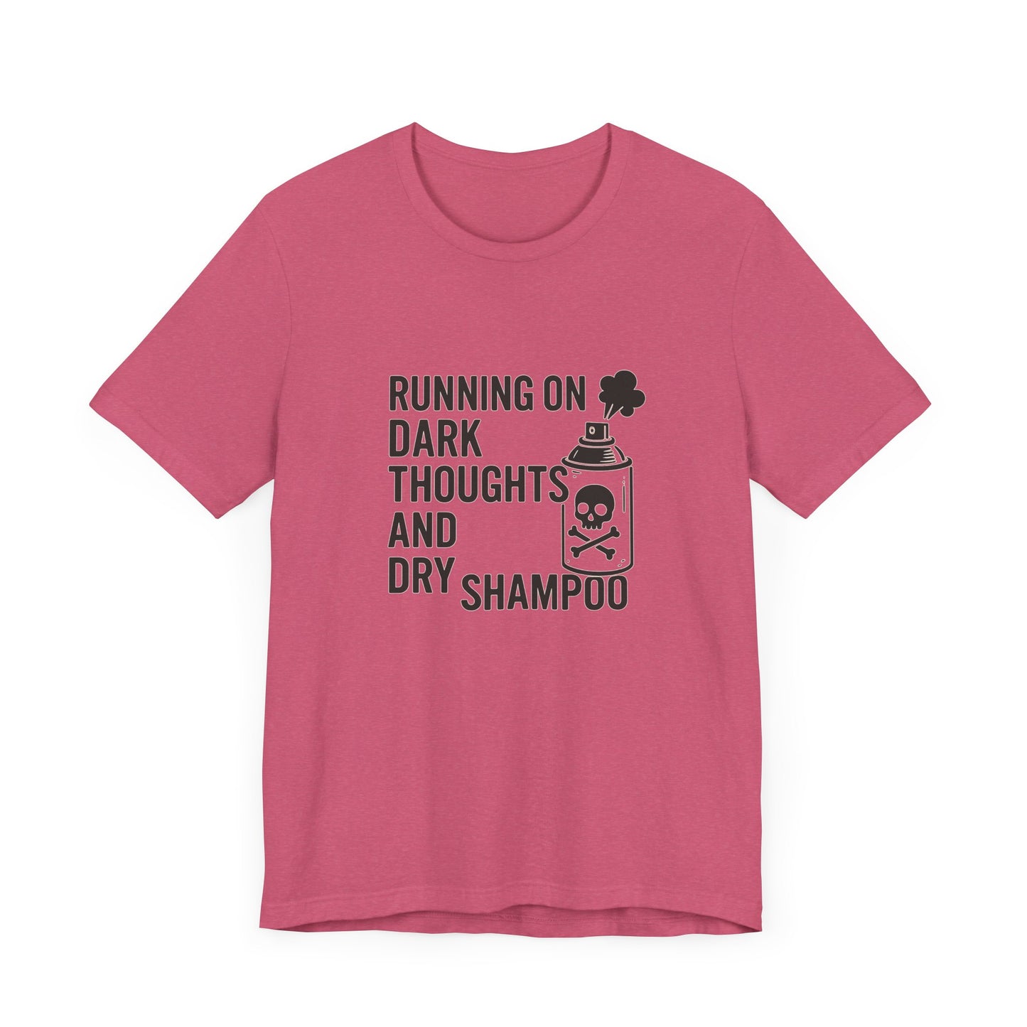 Running on Dark Thoughts and Dry Shampoo – Funny Women’s T-Shirt for Survival Mode
