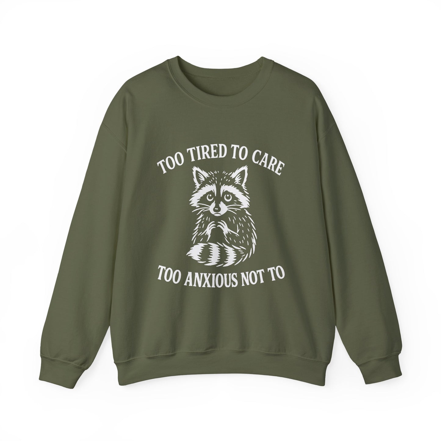 Too Tired to Care. Too Anxious Not To – Sweatshirt