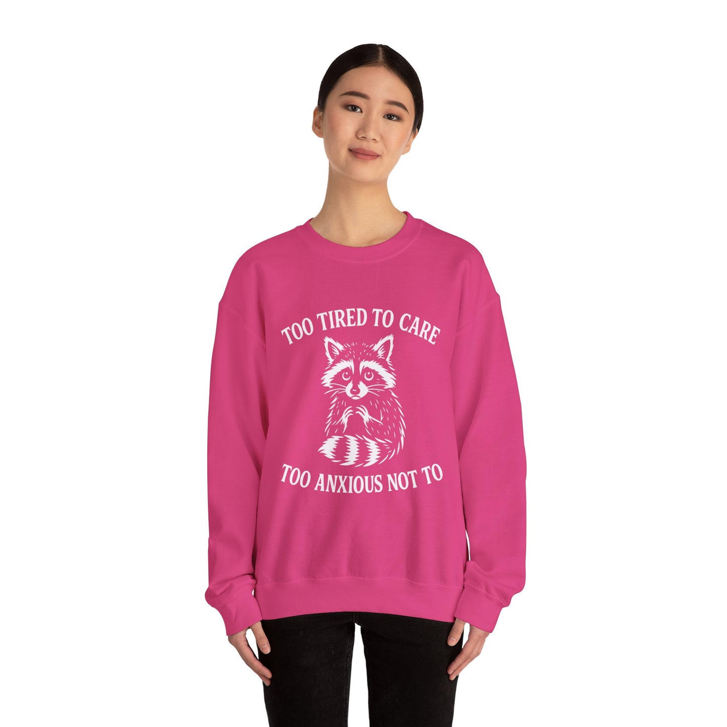 Too Tired to Care. Too Anxious Not To – Sweatshirt