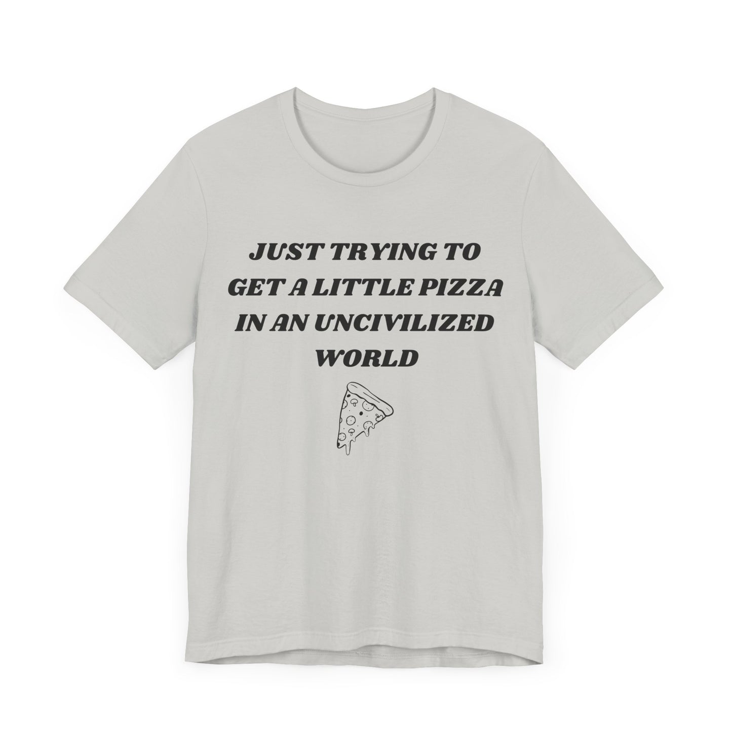 Pizza in an Uncivilized World T-Shirt – Funny West Wing Quote Tee for Fans