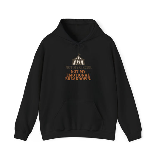 Not My Circus. Not My Emotional Breakdown – Hoodie