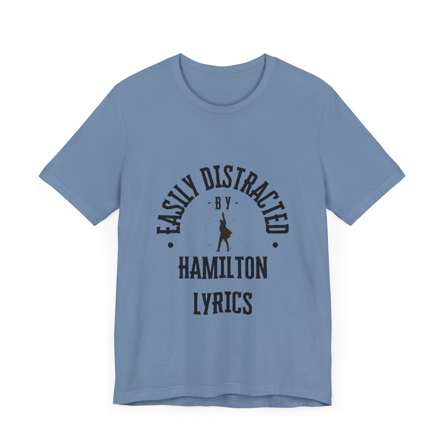 Easily Distracted by Hamilton Lyrics – Funny Broadway T-Shirt