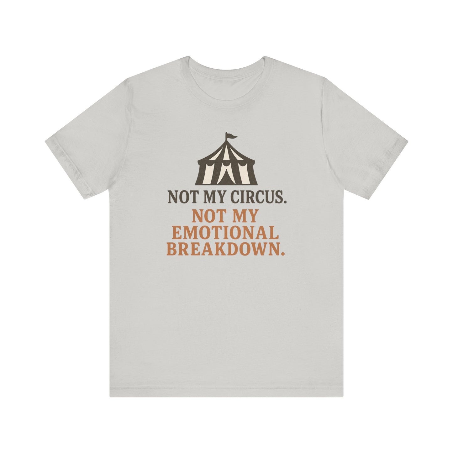 Not My Circus. Not My Emotional Breakdown – T-Shirt