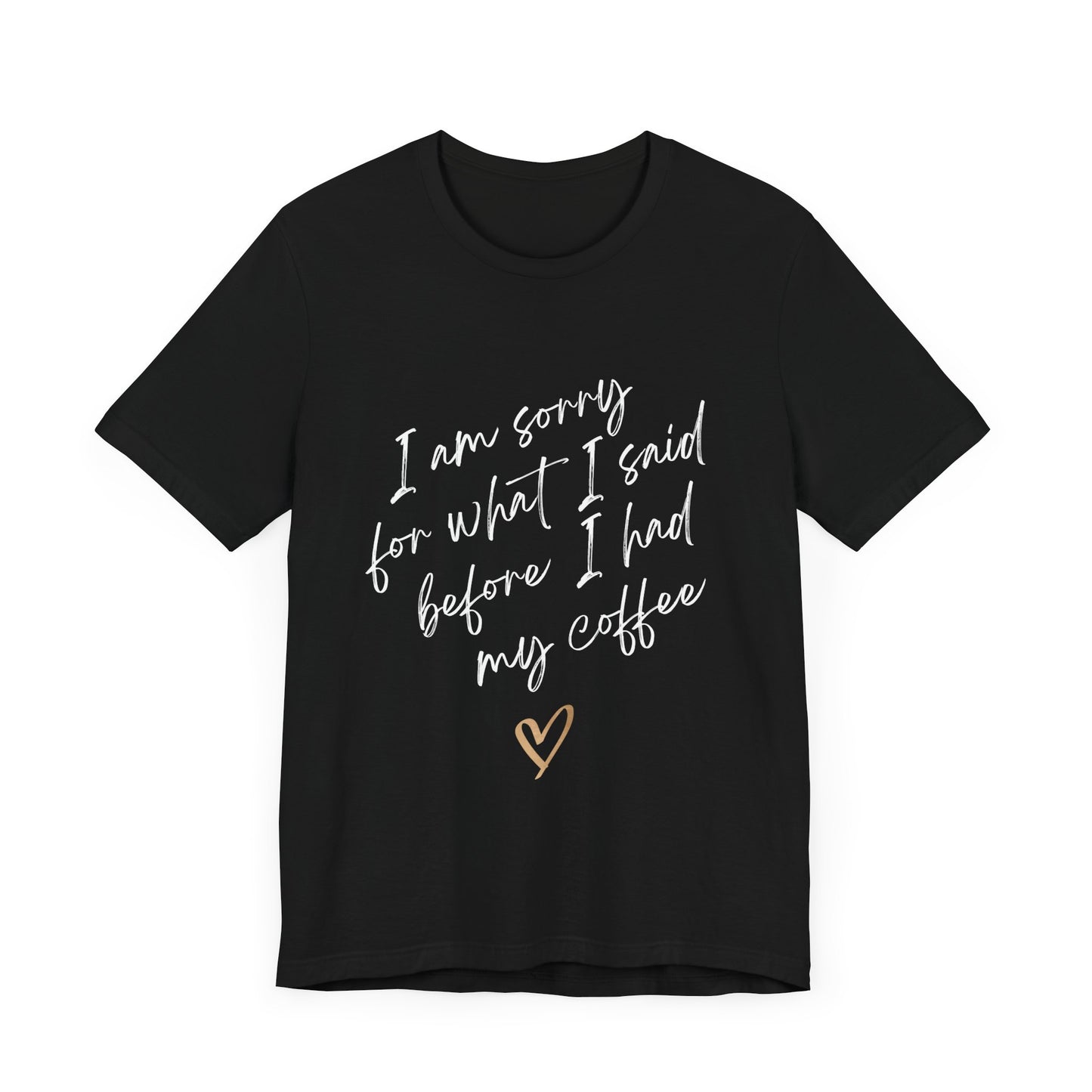 Sorry for What I Said Before Coffee T-Shirt – Funny Unisex Graphic Tee for Coffee Lovers