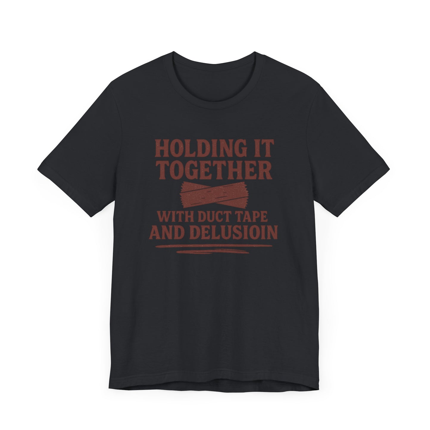 Holding It Together With Duct Tape and Delusion T-Shirt – Funny Mental Health Graphic Sweatshirt