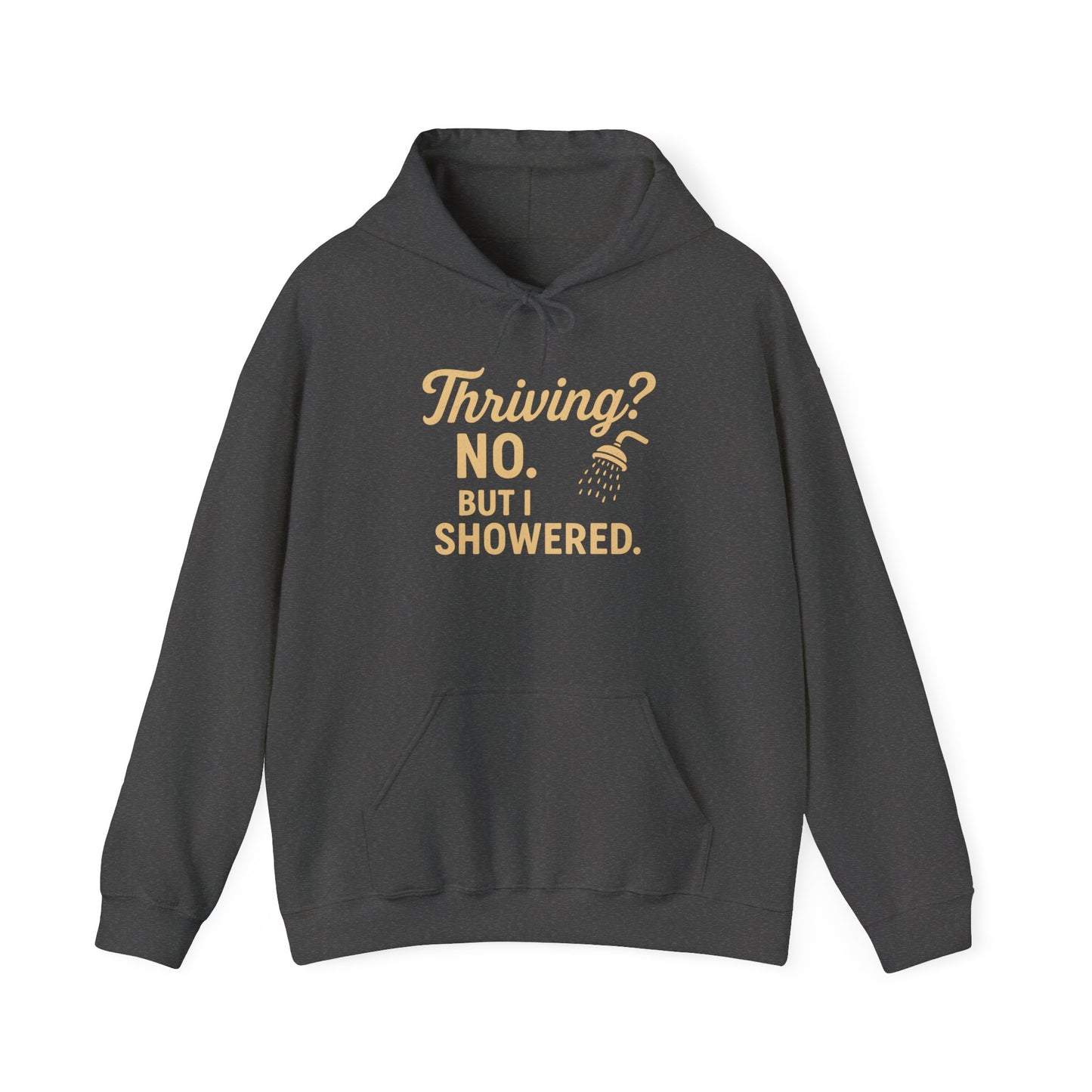 Thriving? No. But I Showered. Hoodie – Funny Mental Health Humor for Women & Men