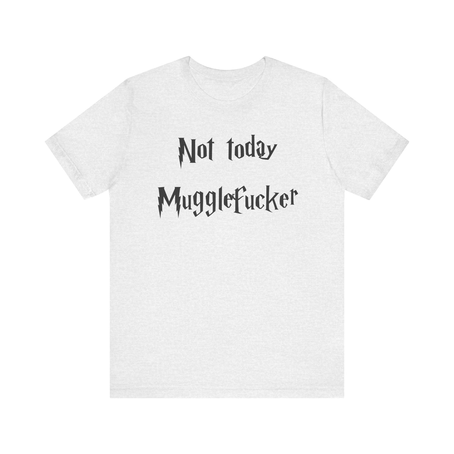 Not Today MuggleF*cker T-Shirt – Funny Wizard-Inspired Fantasy Tee for Adults