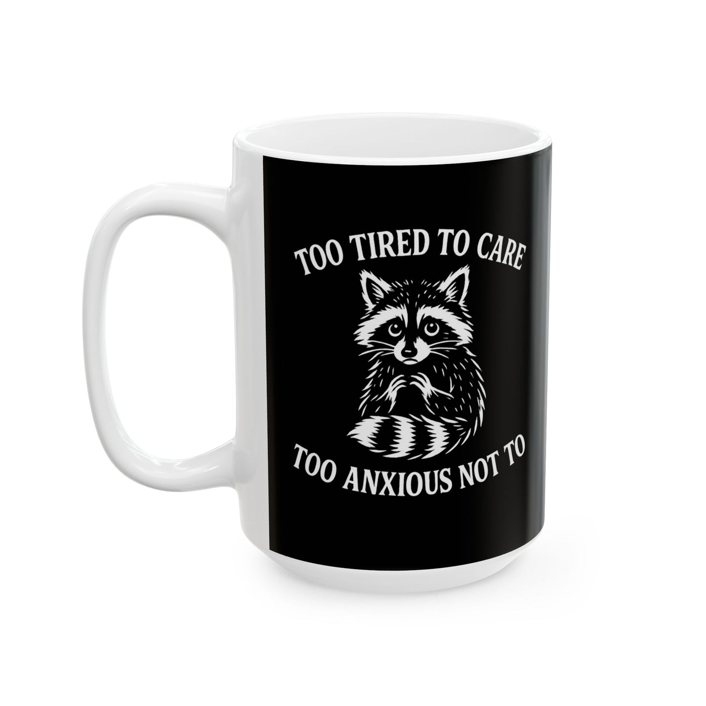 Too Tired to Care. Too Anxious Not To. – Ceramic Mug