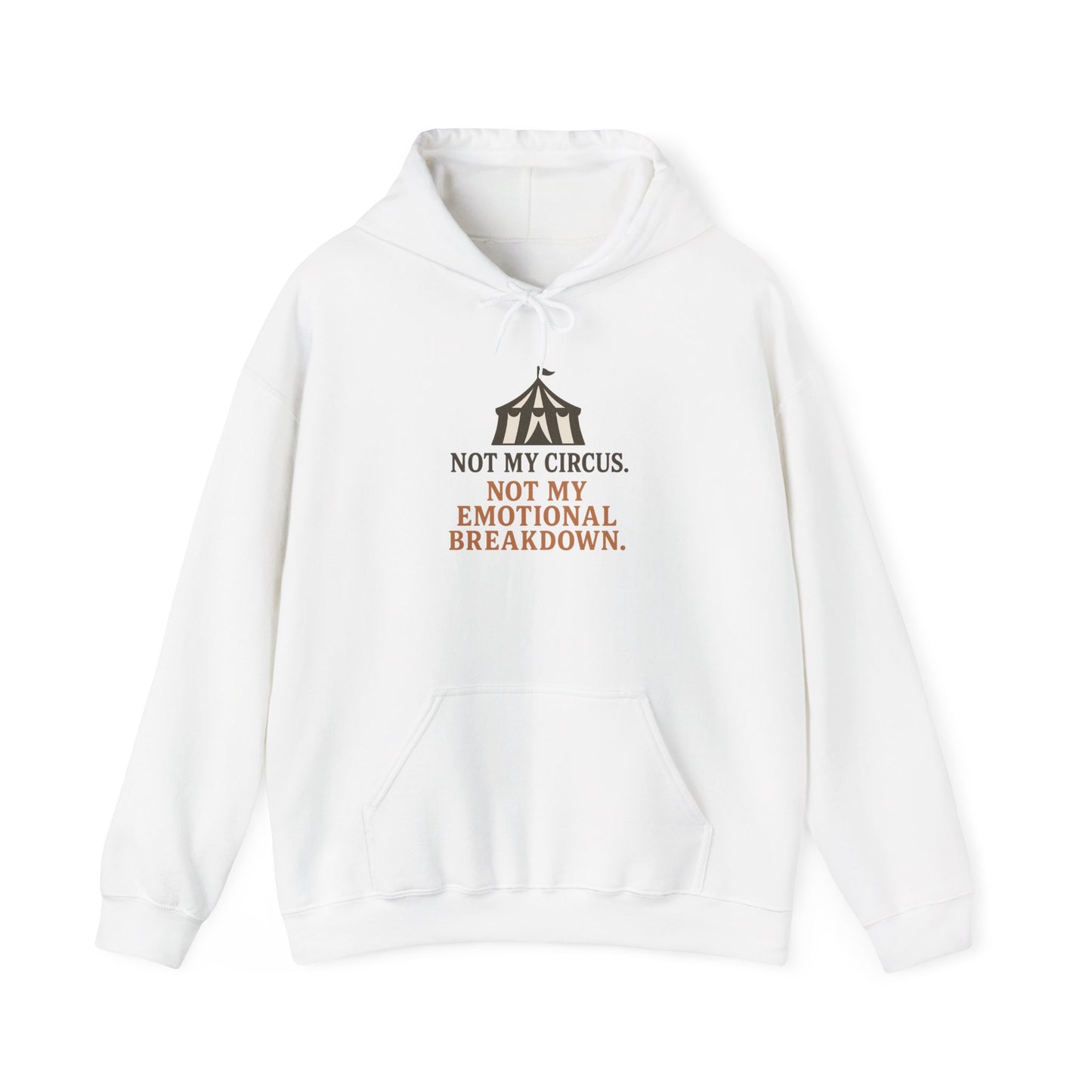 Not My Circus. Not My Emotional Breakdown – Hoodie