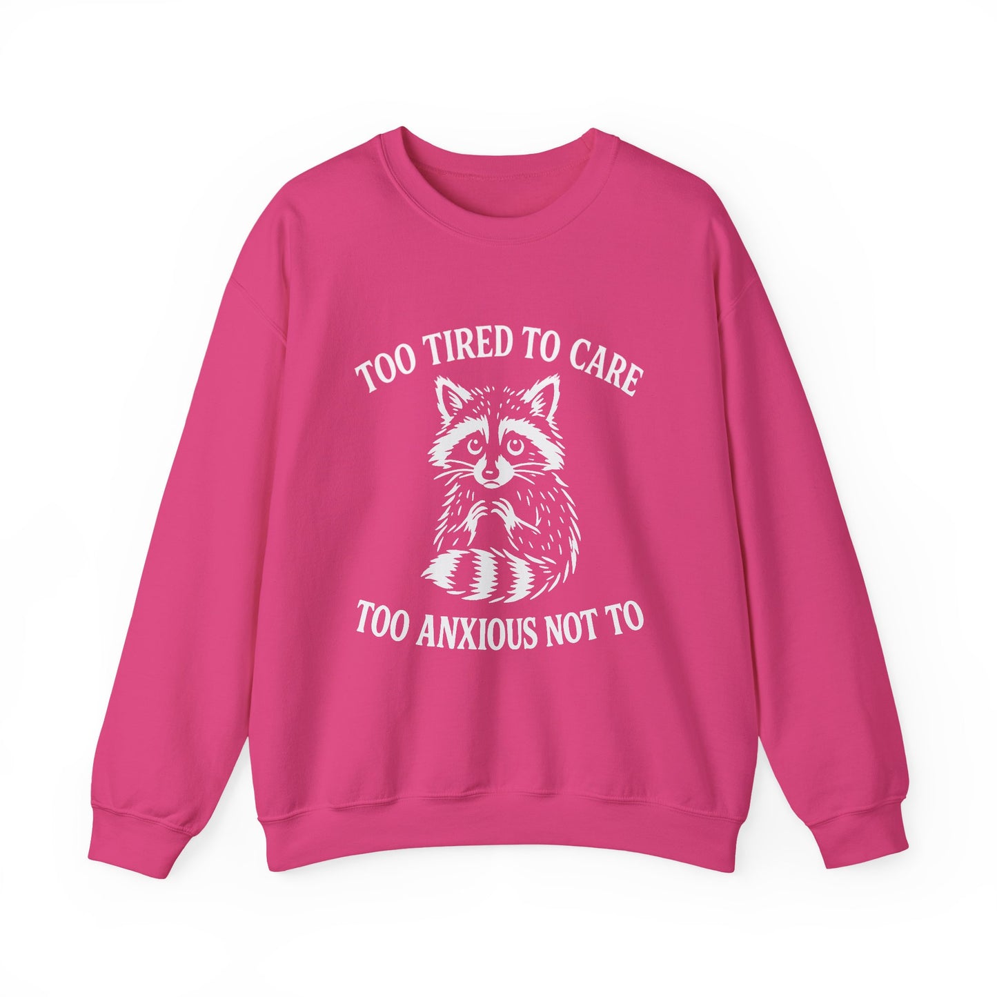 Too Tired to Care. Too Anxious Not To – Sweatshirt