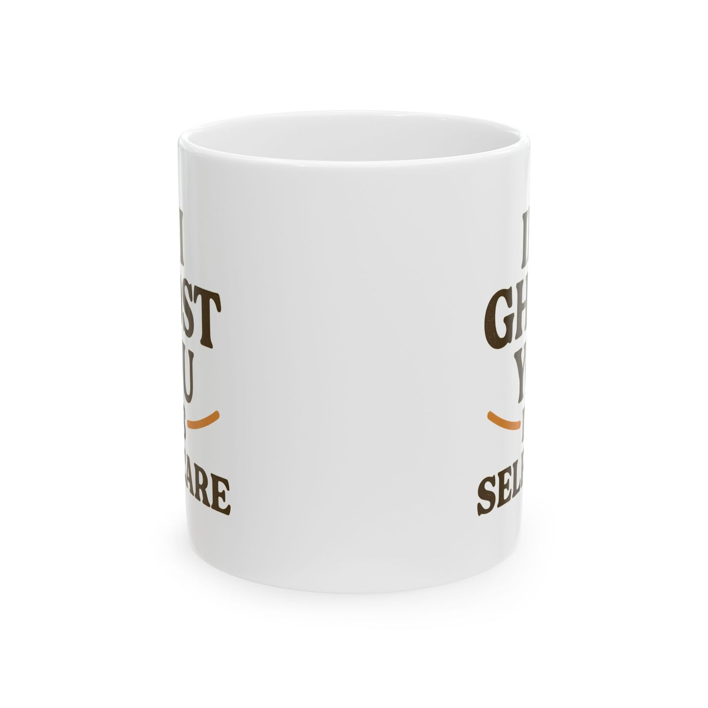 If I Ghost You, It’s Self-Care Mug – Funny Introvert Coffee Cup (11oz & 15oz)