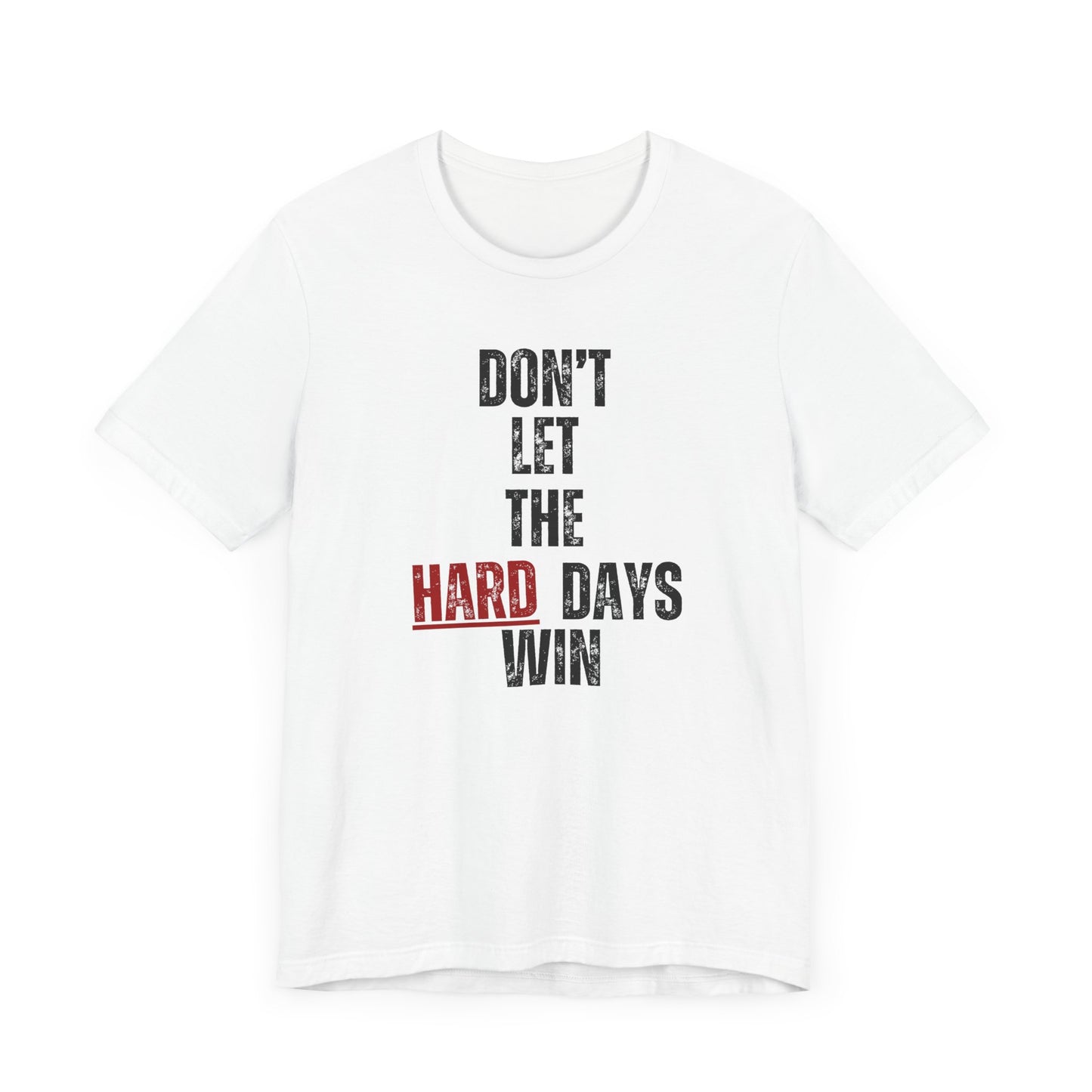 Don’t Let the Hard Days Win T-Shirt – Inspirational Mental Health Awareness Tee for Women & Men