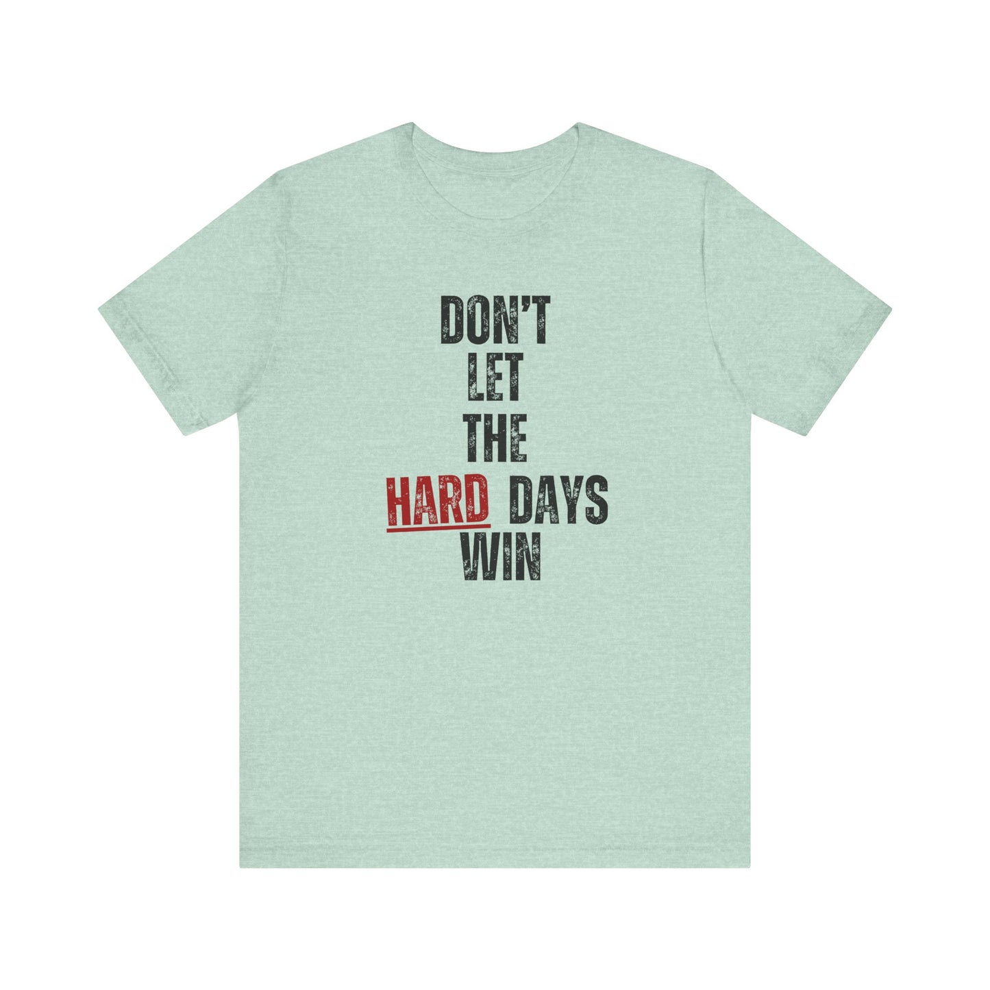 Don’t Let the Hard Days Win T-Shirt – Inspirational Mental Health Awareness Tee for Women & Men