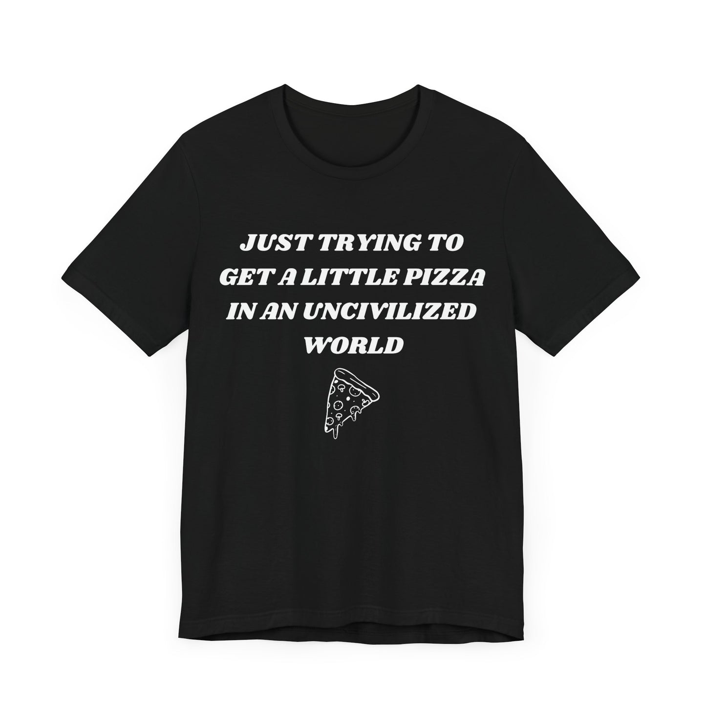 Pizza in an Uncivilized World T-Shirt – Funny West Wing Quote Tee for Fans