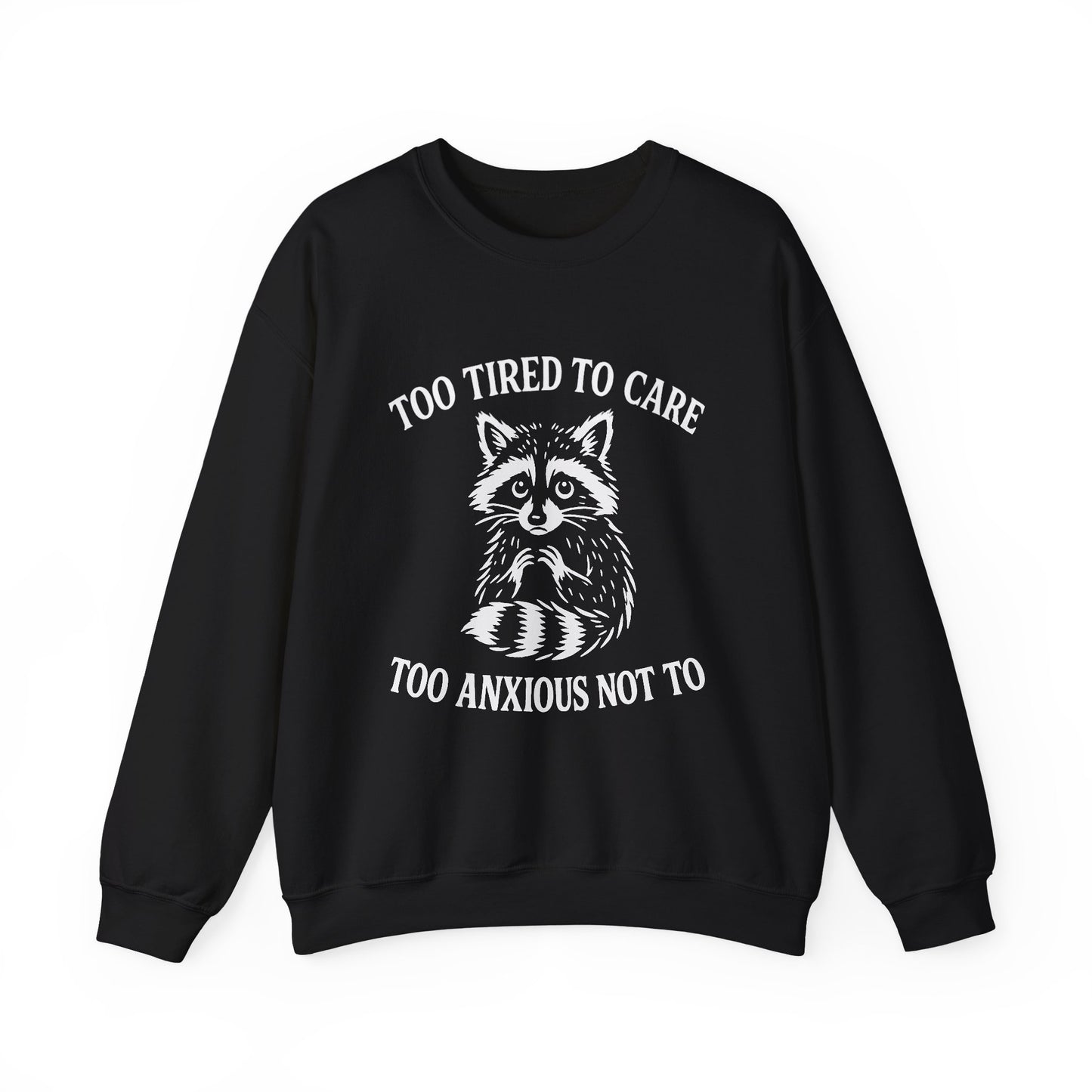 Too Tired to Care. Too Anxious Not To – Sweatshirt