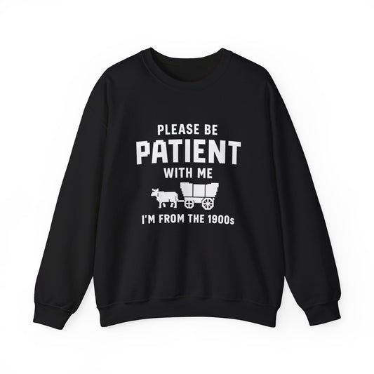 Please Be Patient With Me – I’m From the 1900s Sweatshirt