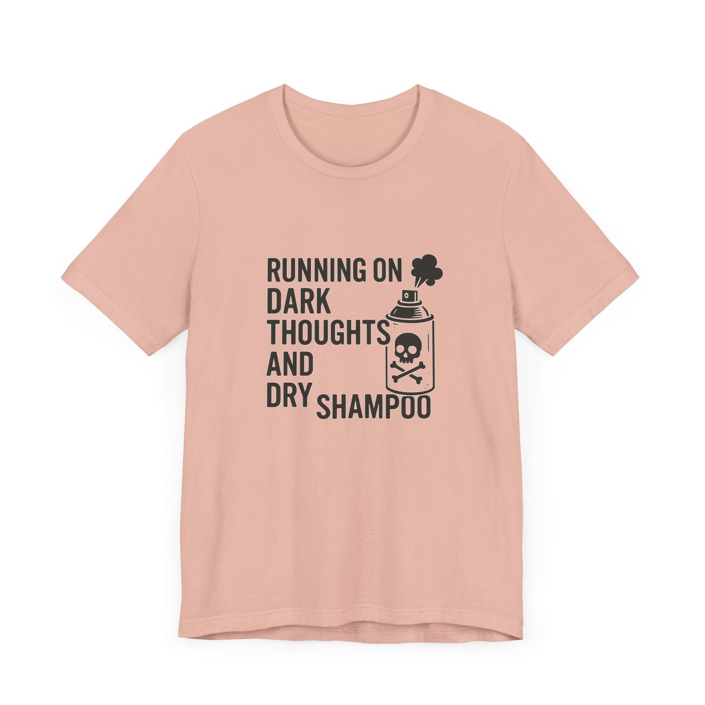 Running on Dark Thoughts and Dry Shampoo – Funny Women’s T-Shirt for Survival Mode