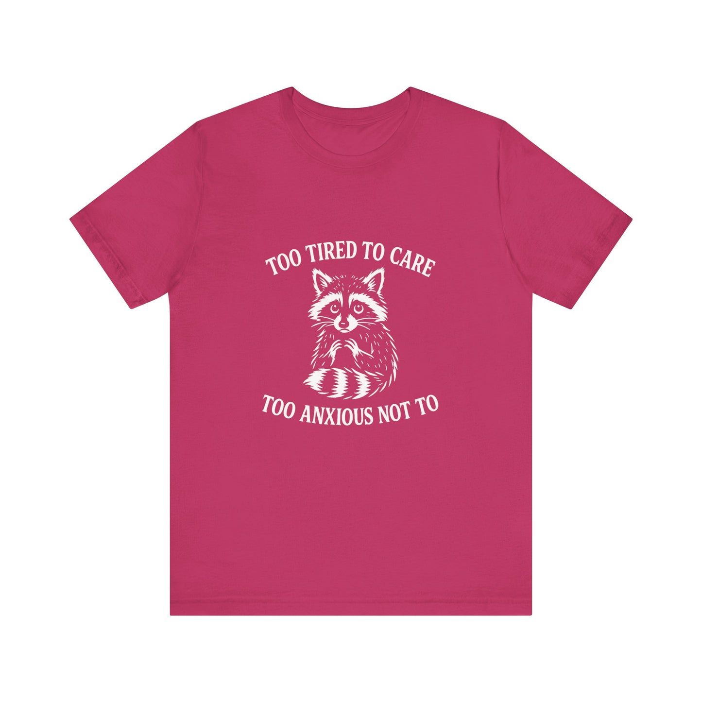 Too Tired to Care. Too Anxious Not To. – T-Shirt