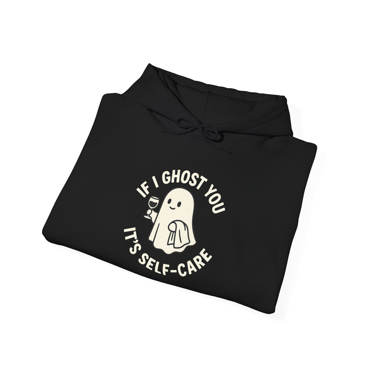 If I Ghost You, It’s Self-Care Hoodie – Funny Cozy Graphic Sweatshirt