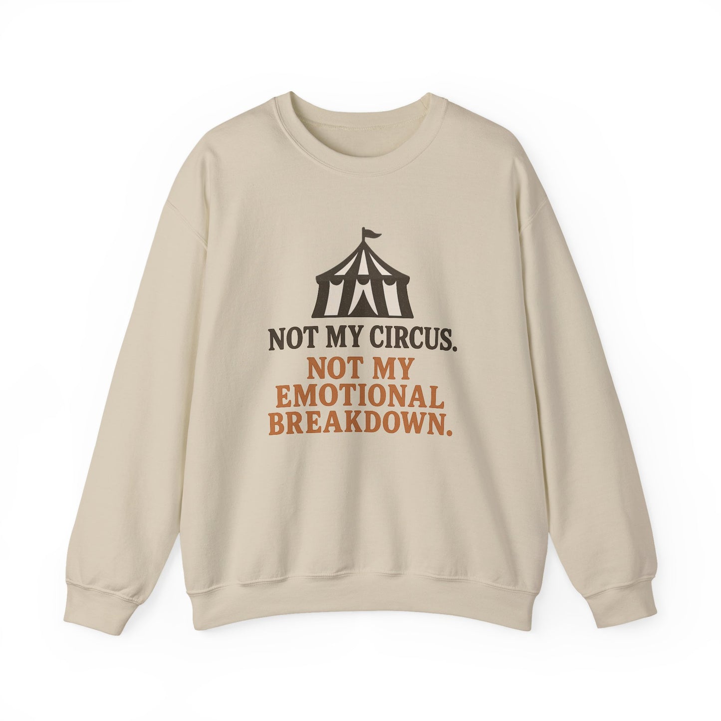 Not My Circus. Not My Emotional Breakdown – Sweatshirt