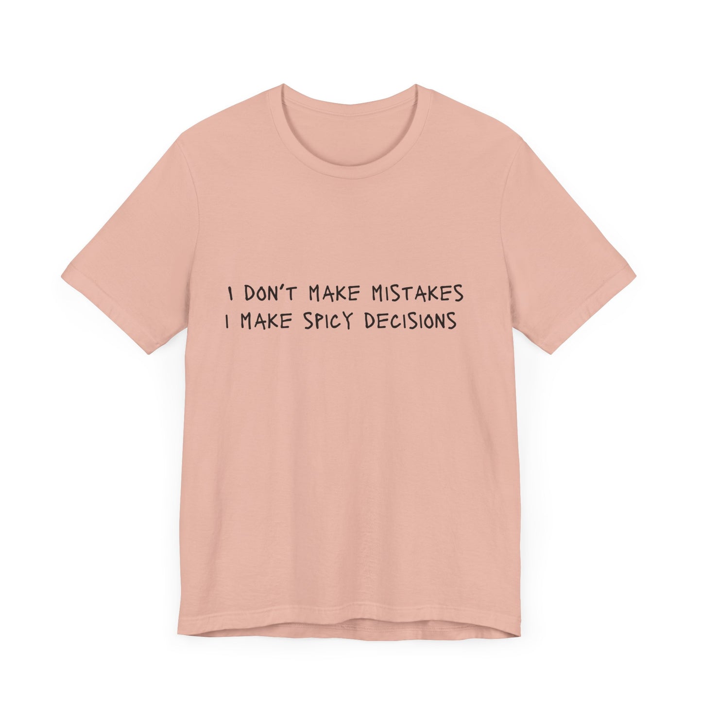 I Don’t Make Mistakes, I Make Spicy Decisions T-Shirt – Funny Unisex Graphic Tee for Bold, Impulsive Personalities