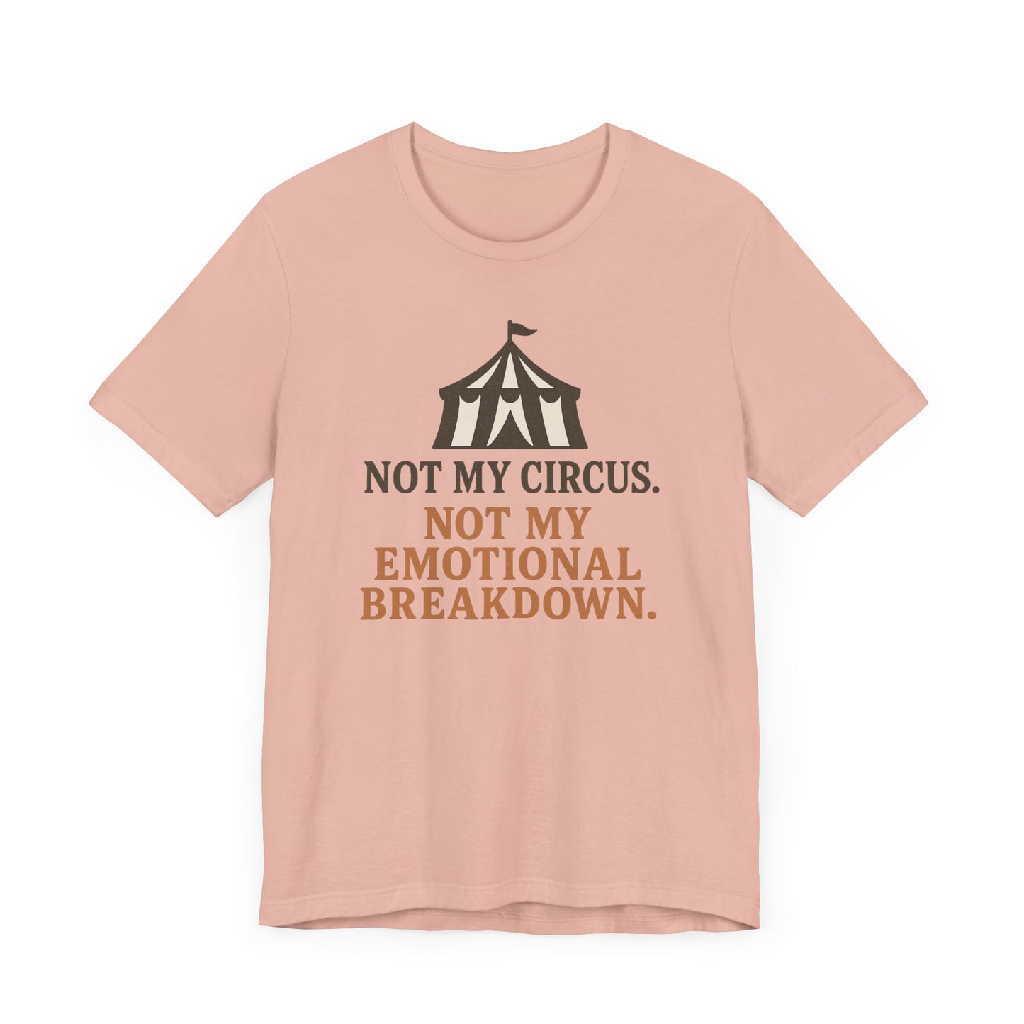 Not My Circus. Not My Emotional Breakdown – T-Shirt