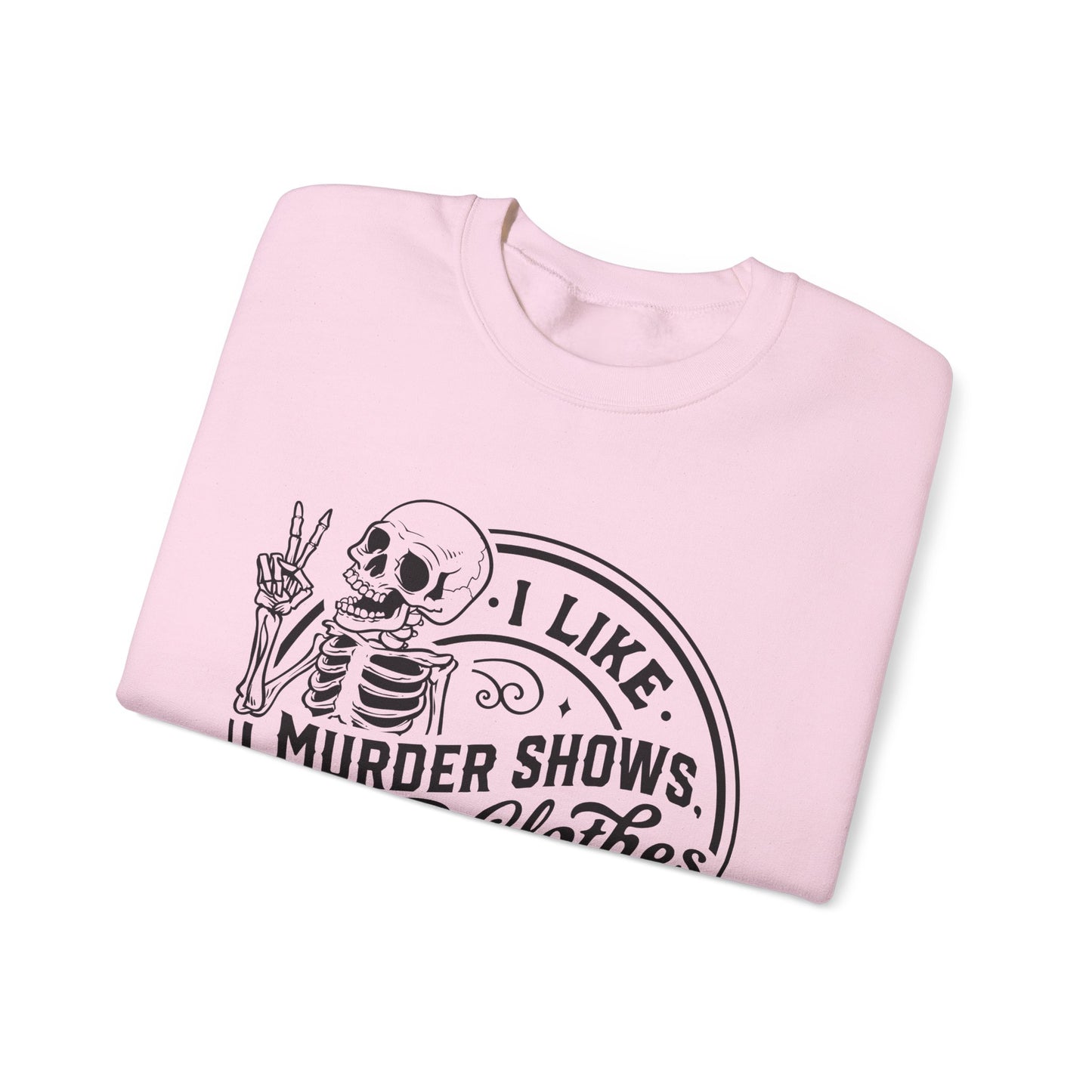 I Like Murder Shows and Comfy Clothes Sweatshirt – Funny Gift for Wife, Girlfriend, or Best Friend Who Lives for True Crime
