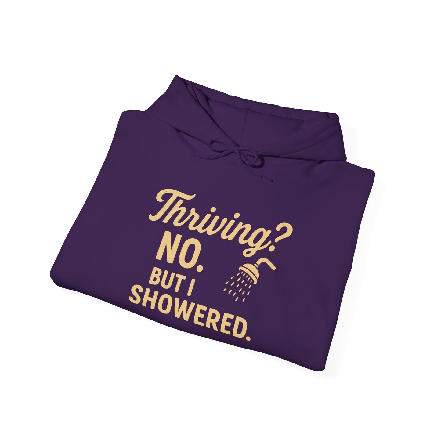 Thriving? No. But I Showered. Hoodie – Funny Mental Health Humor for Women & Men