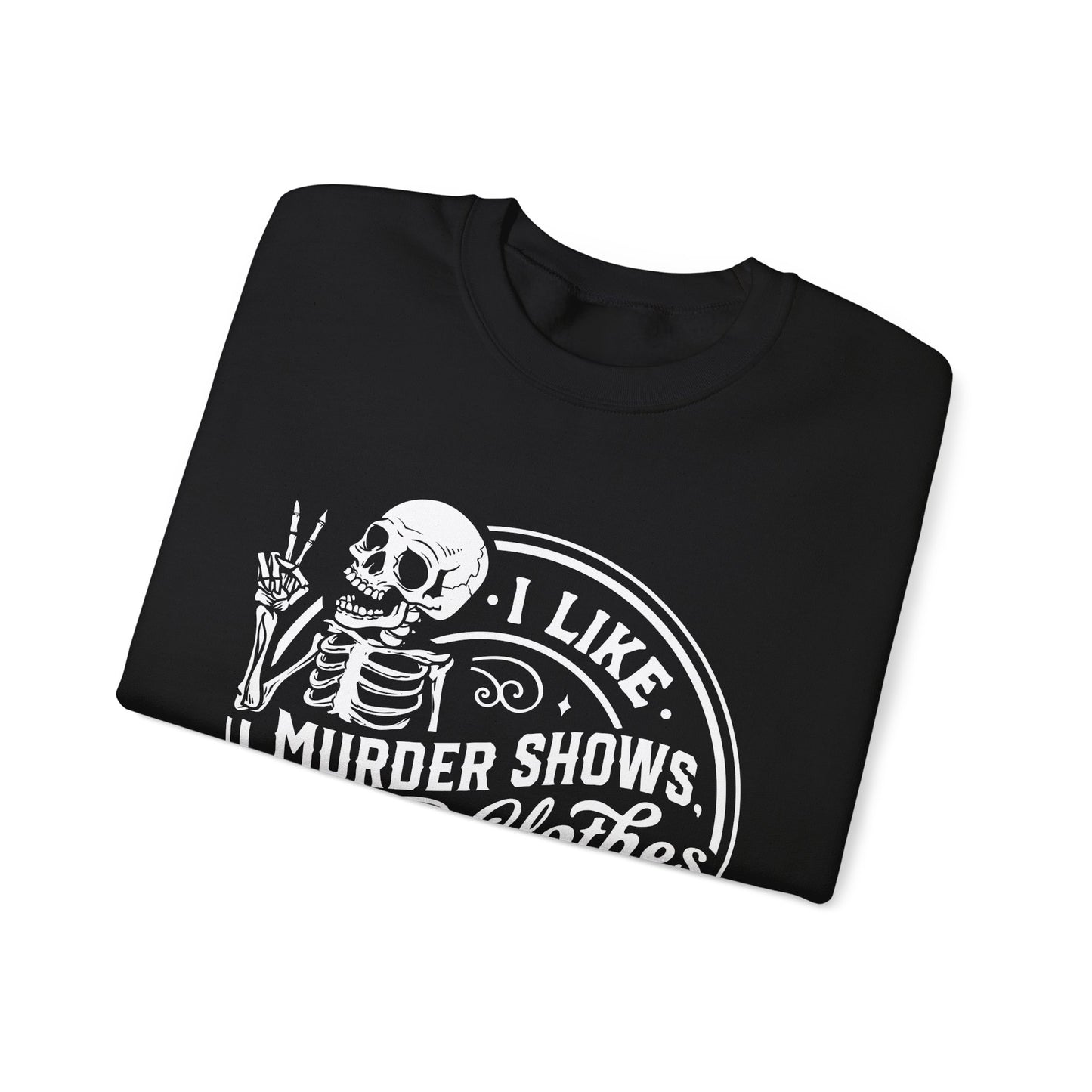 I Like Murder Shows and Comfy Clothes Sweatshirt – Funny Gift for Wife, Girlfriend, or Best Friend Who Lives for True Crime