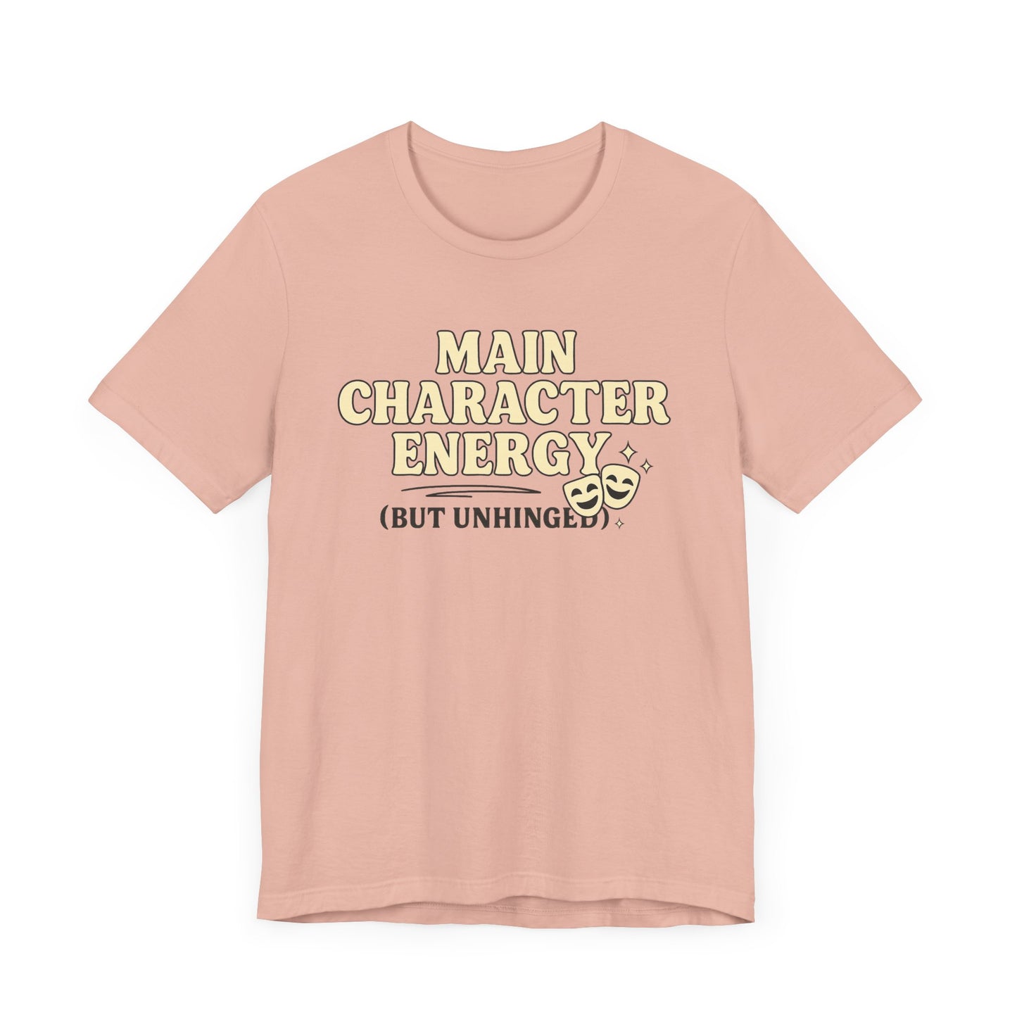Main Character Energy (But Unhinged) T-Shirt – Funny Graphic Tee for Theater Kids, Drama Queens & Chaos Curators
