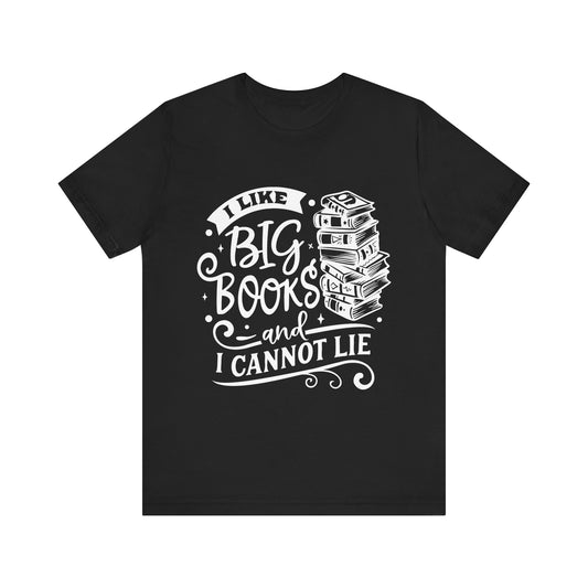 I Like Big Books and I Cannot Lie T-Shirt – Funny Graphic Tee for Readers and Book Lovers
