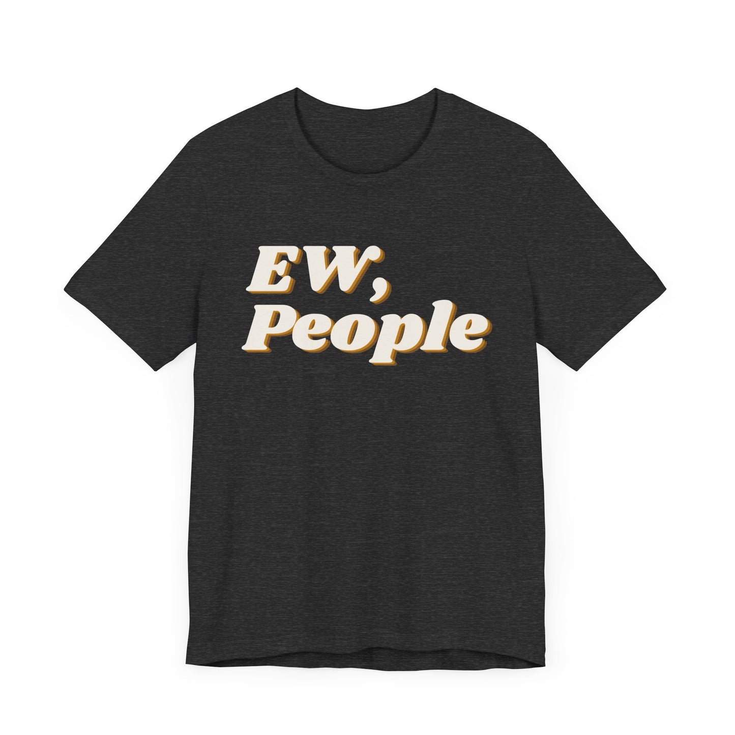 EW, People T-Shirt – Funny Introvert Sarcasm Tee for Men & Women