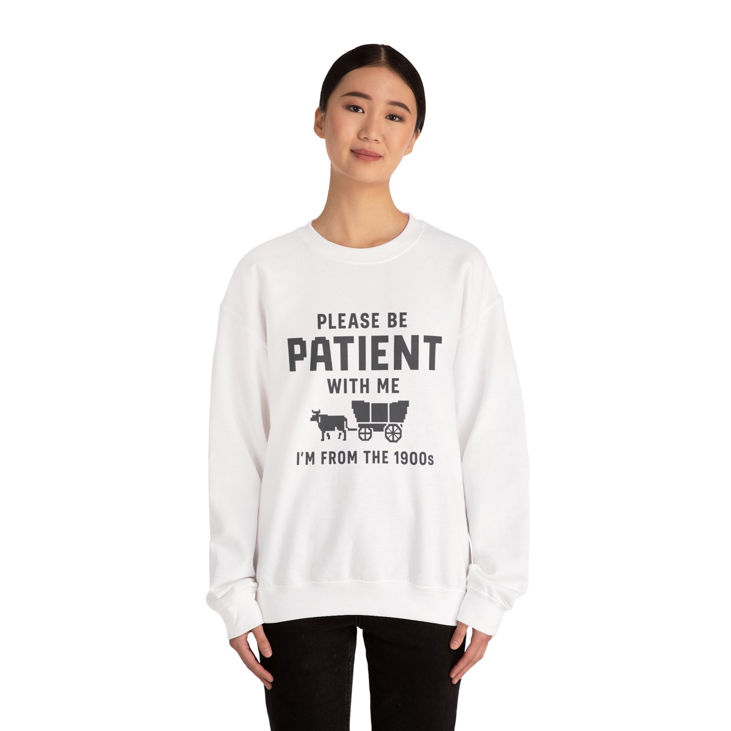 Please Be Patient With Me – I’m From the 1900s Sweatshirt