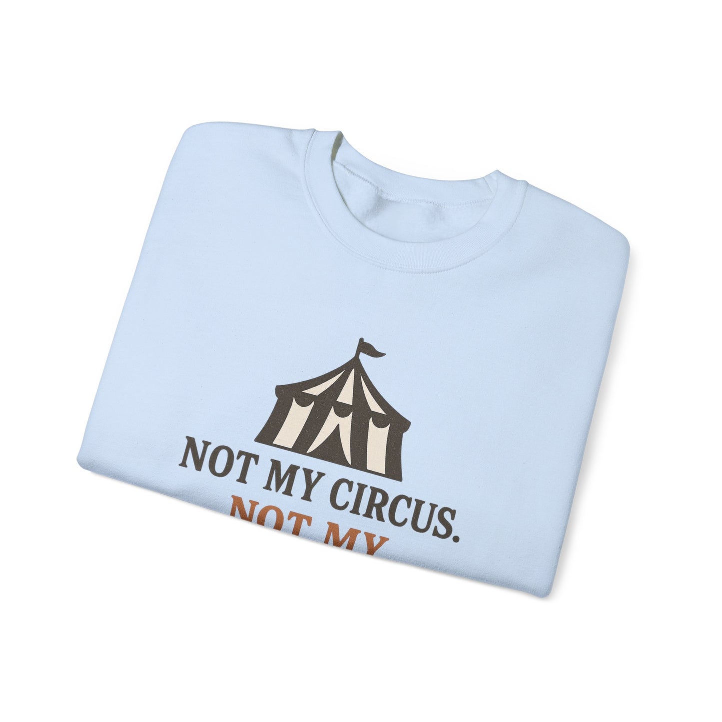 Not My Circus. Not My Emotional Breakdown – Sweatshirt