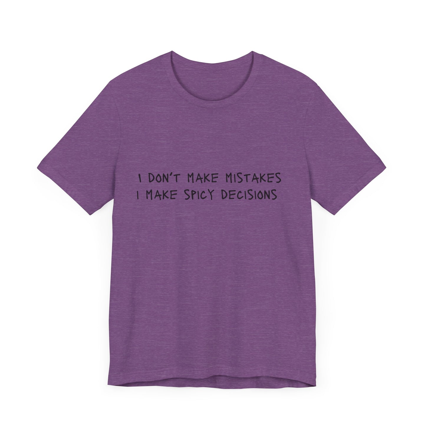 I Don’t Make Mistakes, I Make Spicy Decisions T-Shirt – Funny Unisex Graphic Tee for Bold, Impulsive Personalities