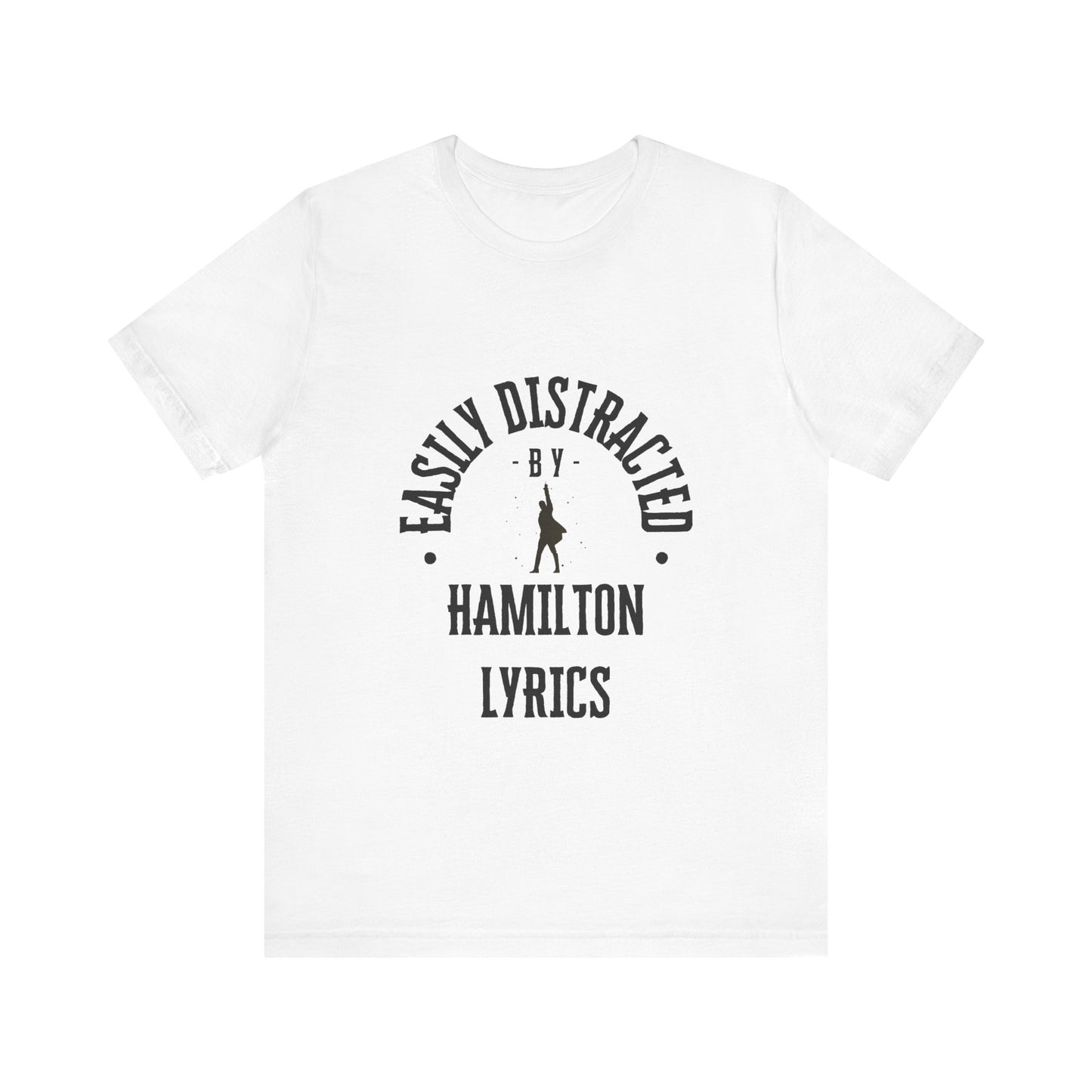 Easily Distracted by Hamilton Lyrics – Funny Broadway T-Shirt