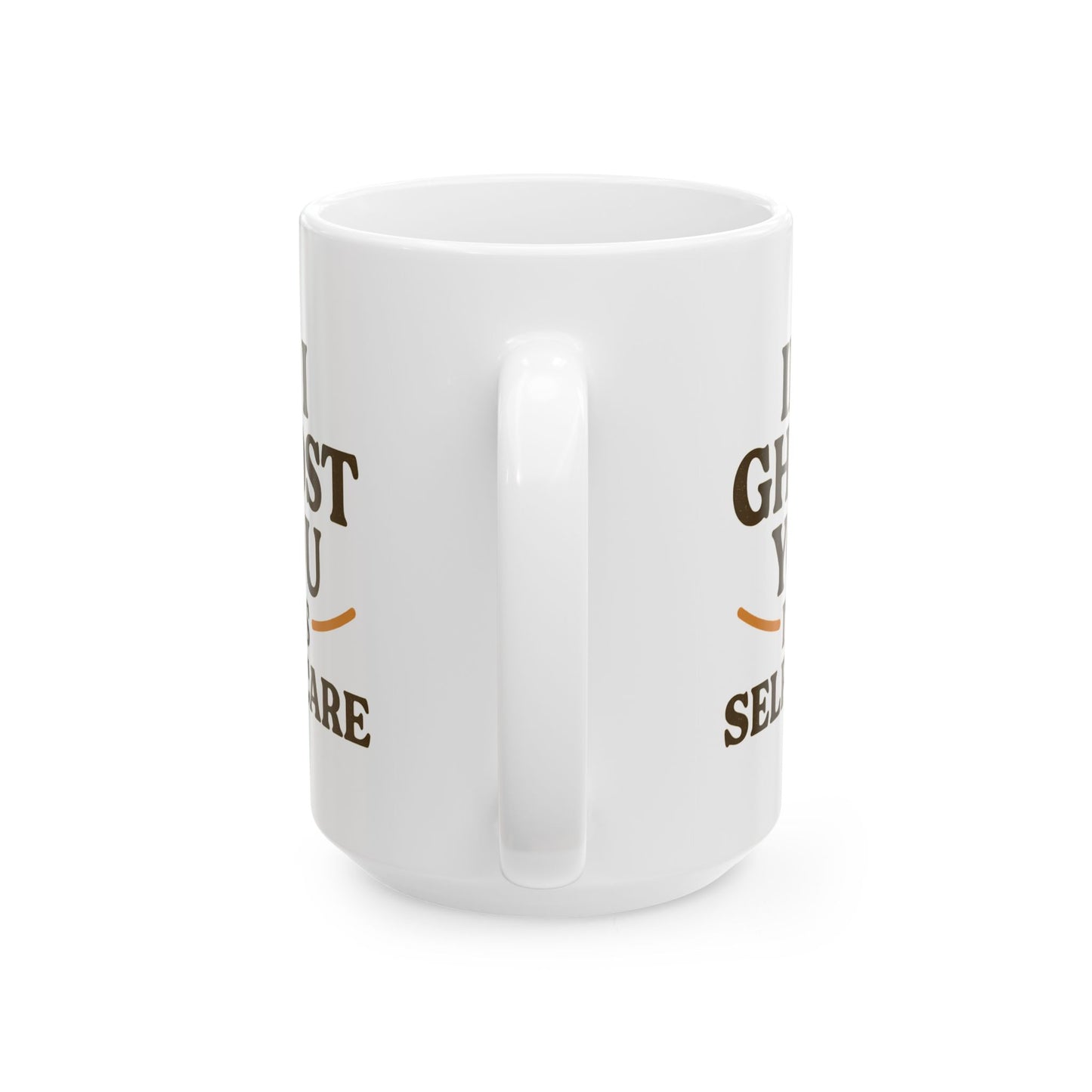 If I Ghost You, It’s Self-Care Mug – Funny Introvert Coffee Cup (11oz & 15oz)