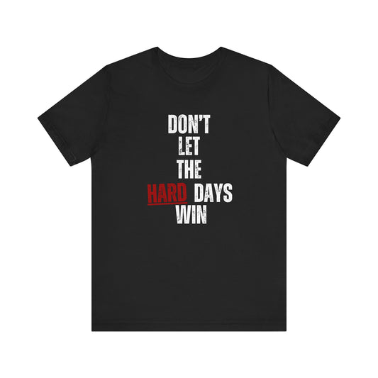 Don’t Let the Hard Days Win T-Shirt – Inspirational Mental Health Awareness Tee for Women & Men