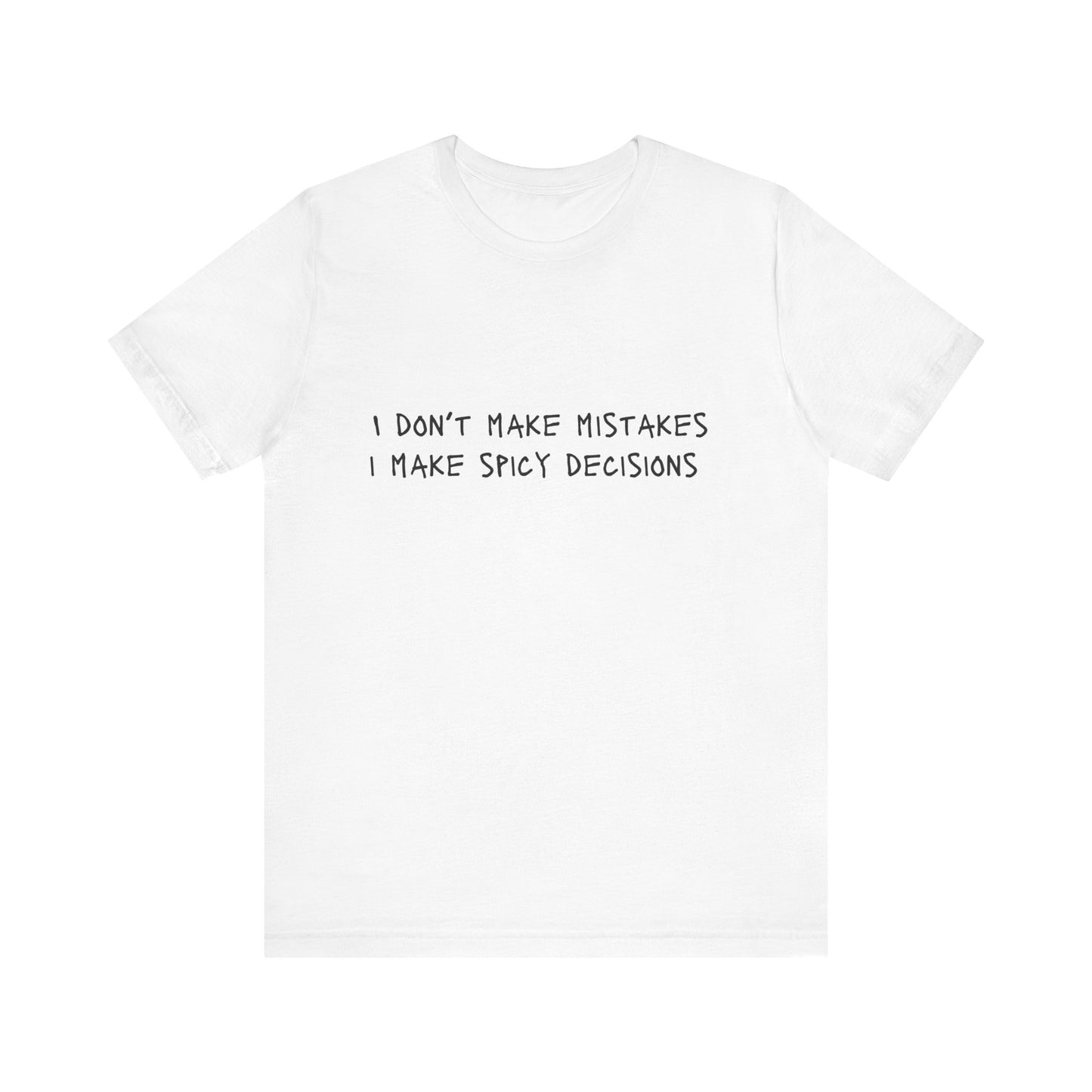 I Don’t Make Mistakes, I Make Spicy Decisions T-Shirt – Funny Unisex Graphic Tee for Bold, Impulsive Personalities