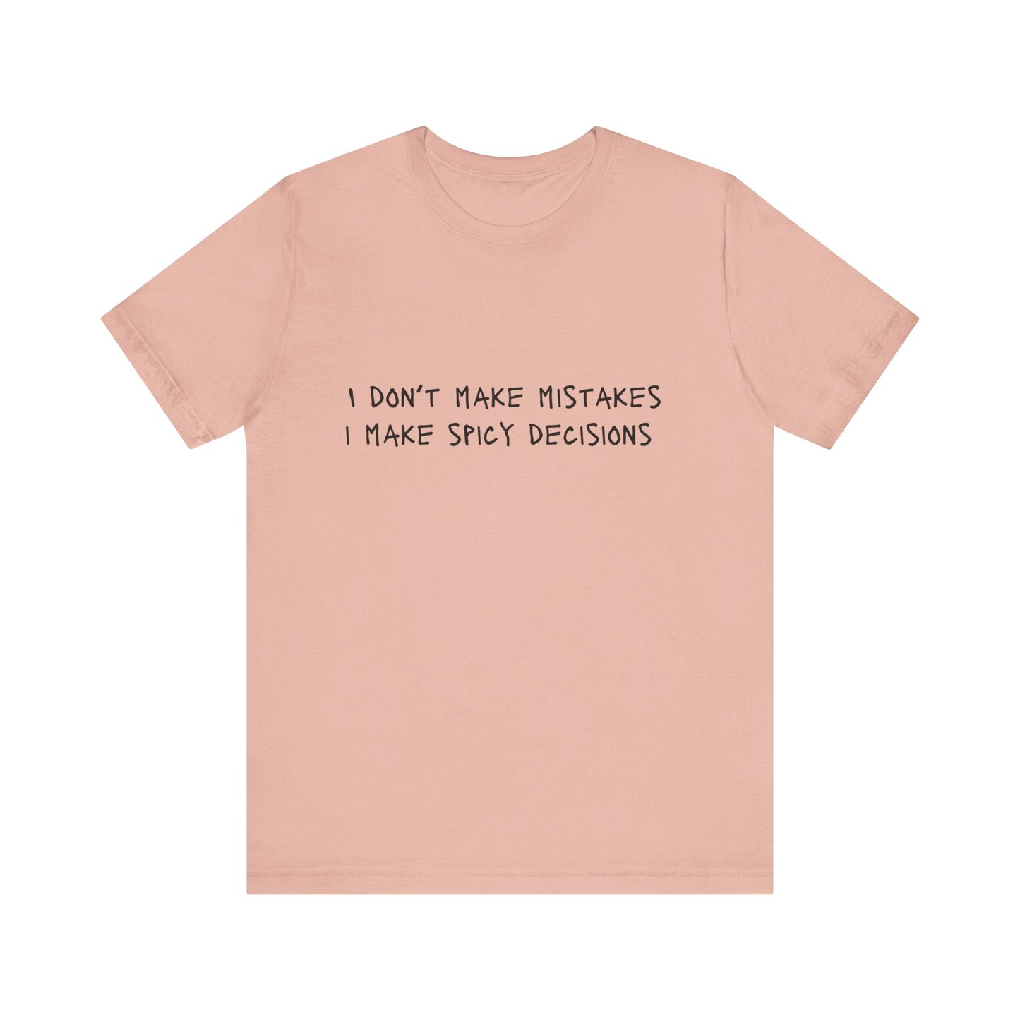 I Don’t Make Mistakes, I Make Spicy Decisions T-Shirt – Funny Unisex Graphic Tee for Bold, Impulsive Personalities