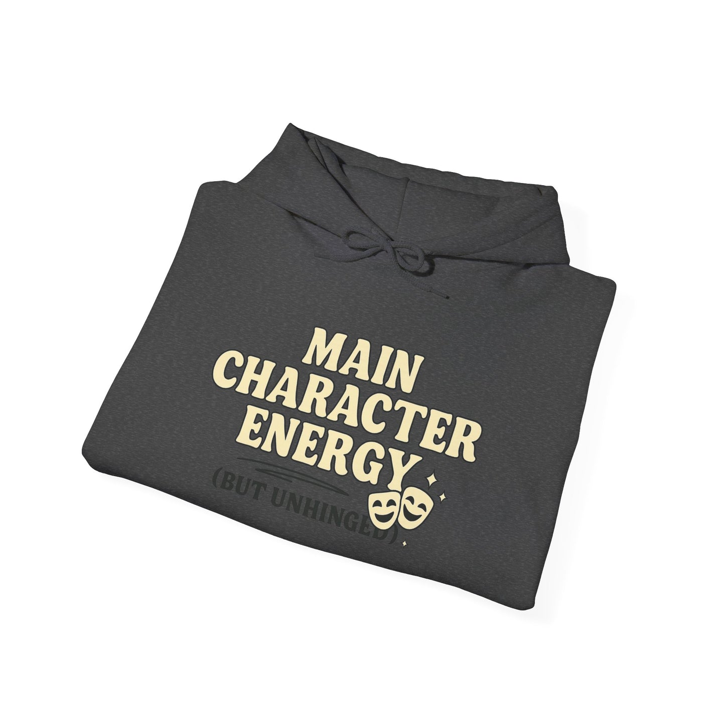 Main Character Energy (But Unhinged) Hoodie – Funny Bold Sweatshirt for Spiraling Drama Queens
