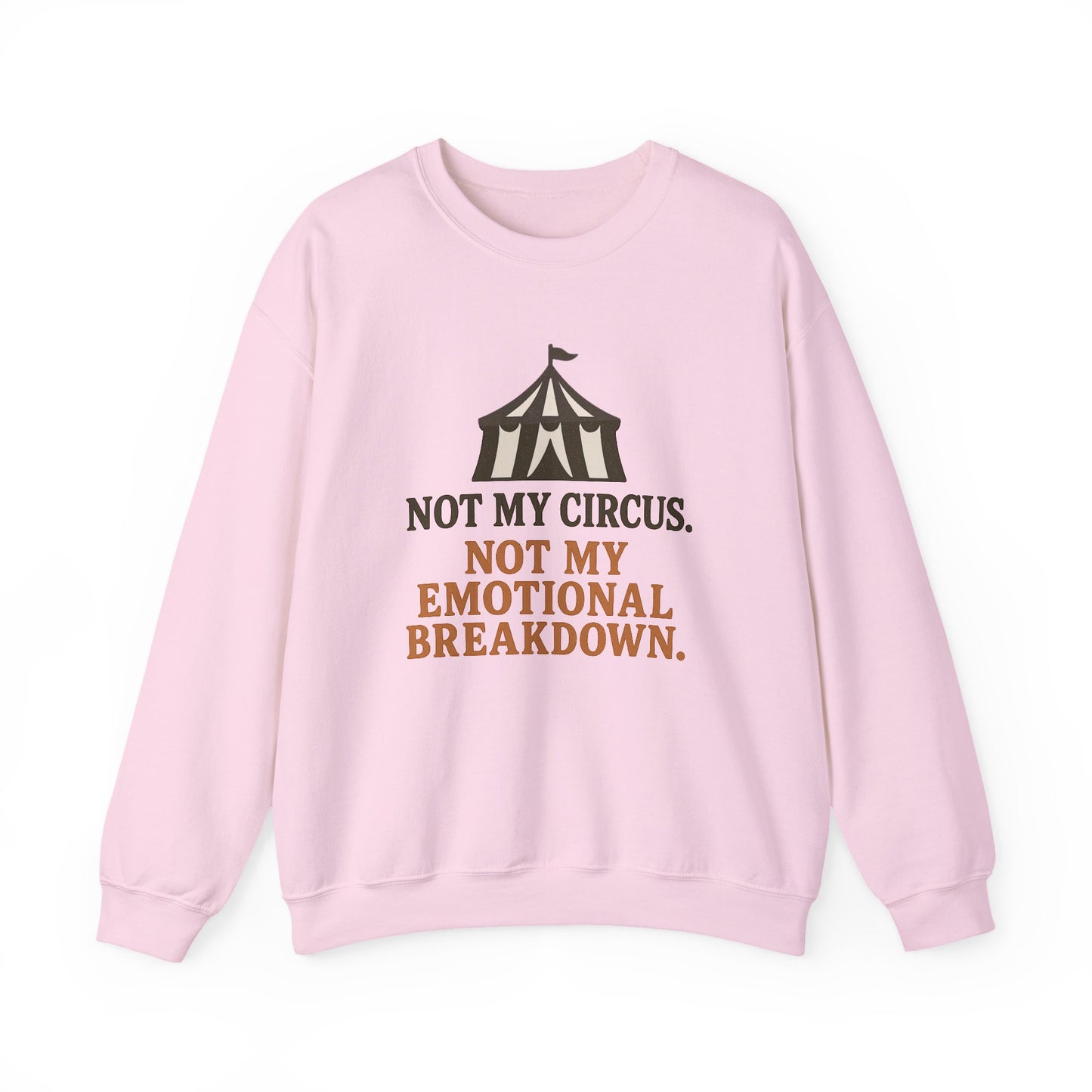 Not My Circus. Not My Emotional Breakdown – Sweatshirt