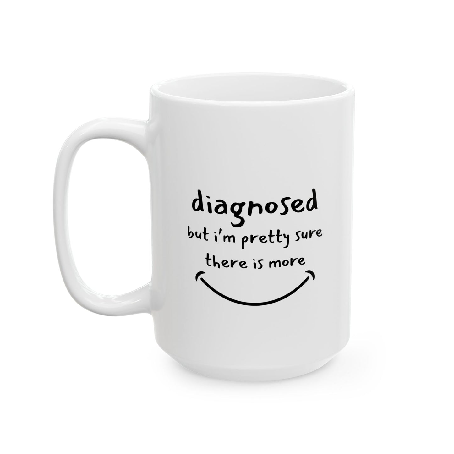 Diagnosed But I’m Pretty Sure There’s More Mug – Funny Mental Health Coffee Cup for Overthinkers and Therapy Fans (11oz / 15oz)