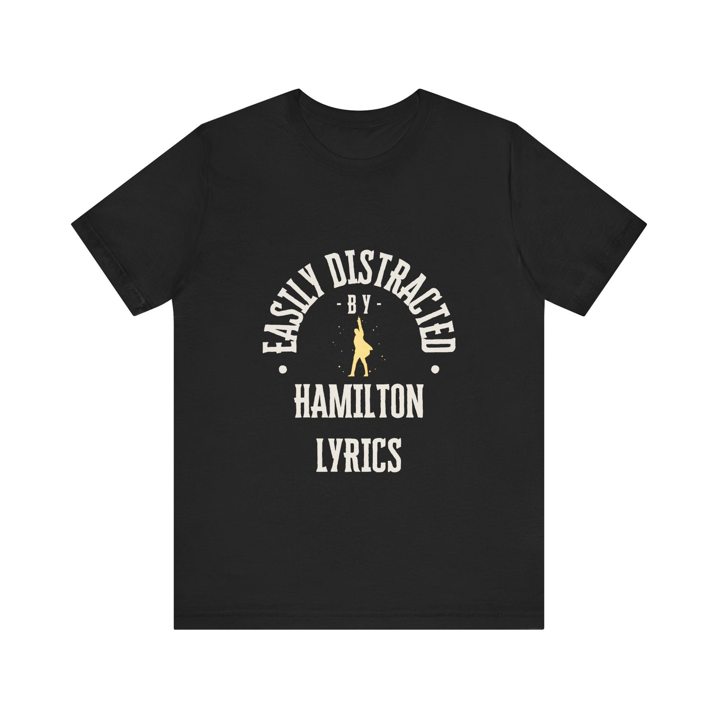 Easily Distracted by Hamilton Lyrics – Funny Broadway T-Shirt