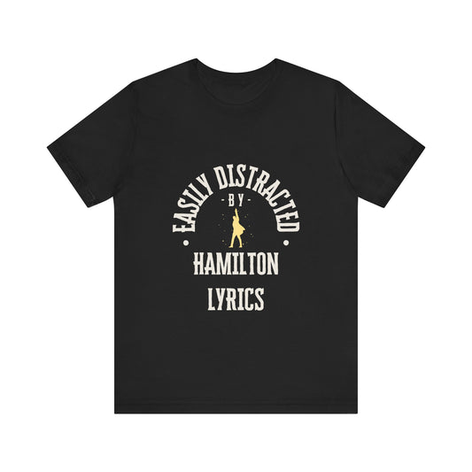 Easily Distracted by Hamilton Lyrics – Funny Broadway T-Shirt