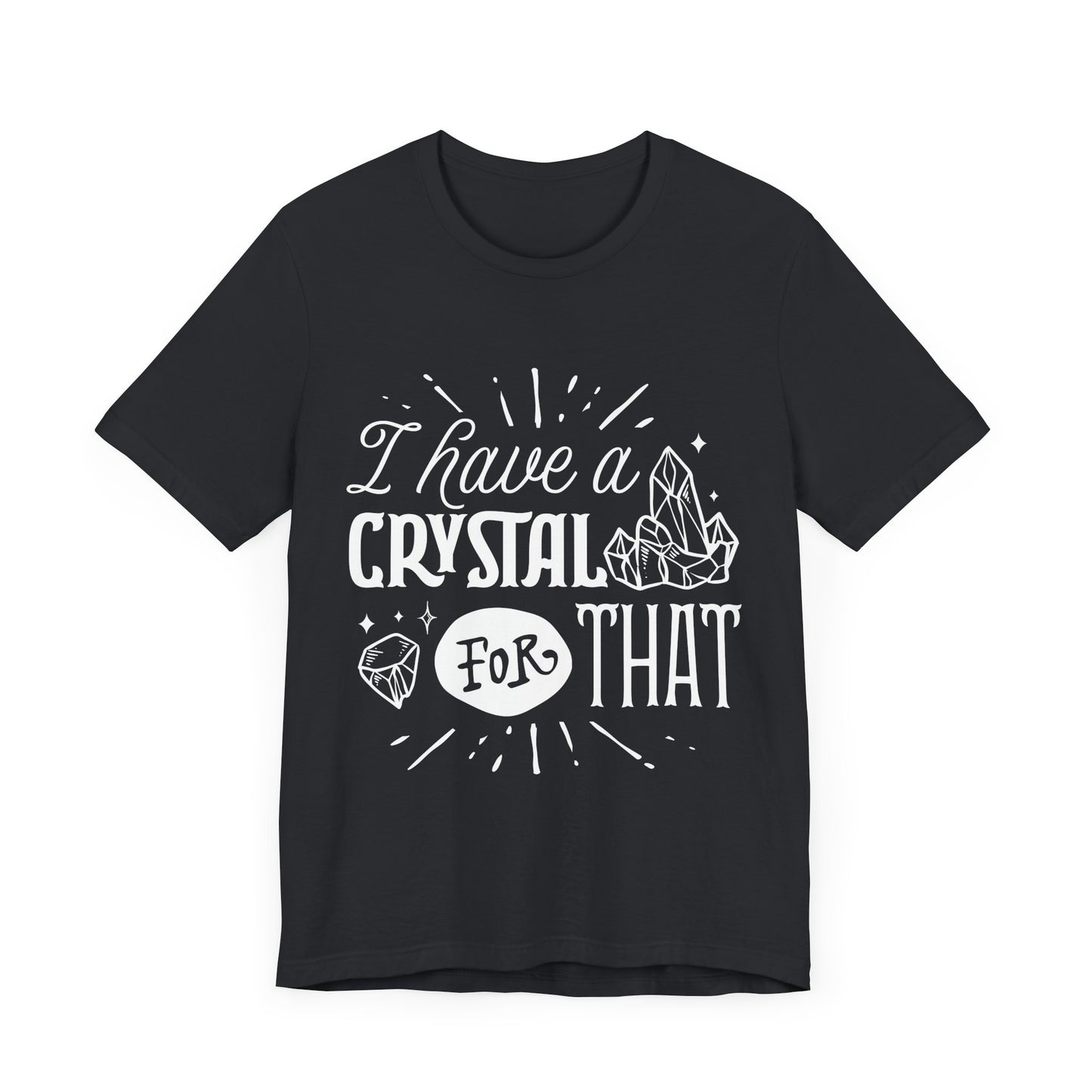I Have a Crystal for That T-Shirt – Funny Witchy Graphic Tee for Crystal Lovers