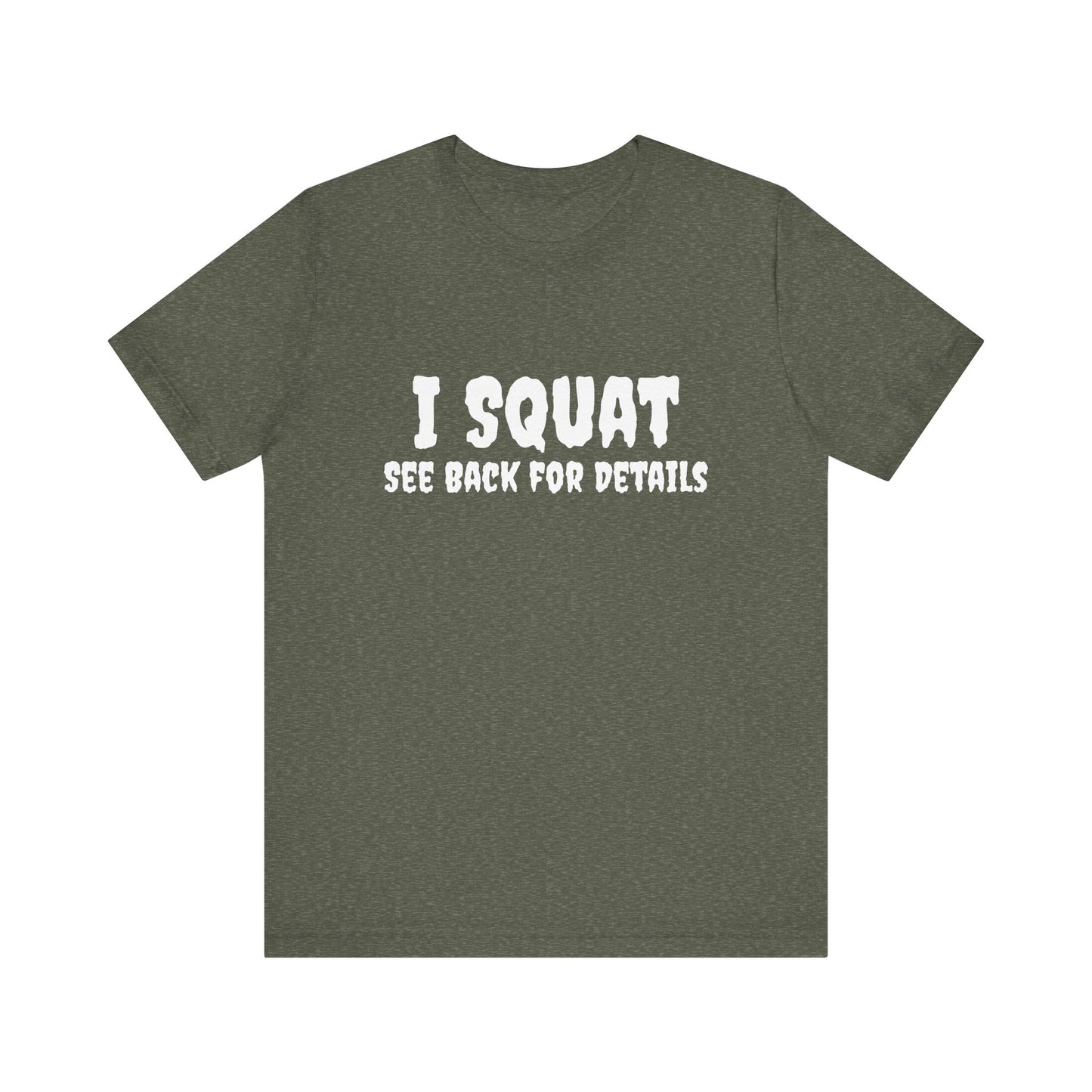I Squat – See Back for Details T-Shirt – Funny Gym & Workout Tee for Women and Men