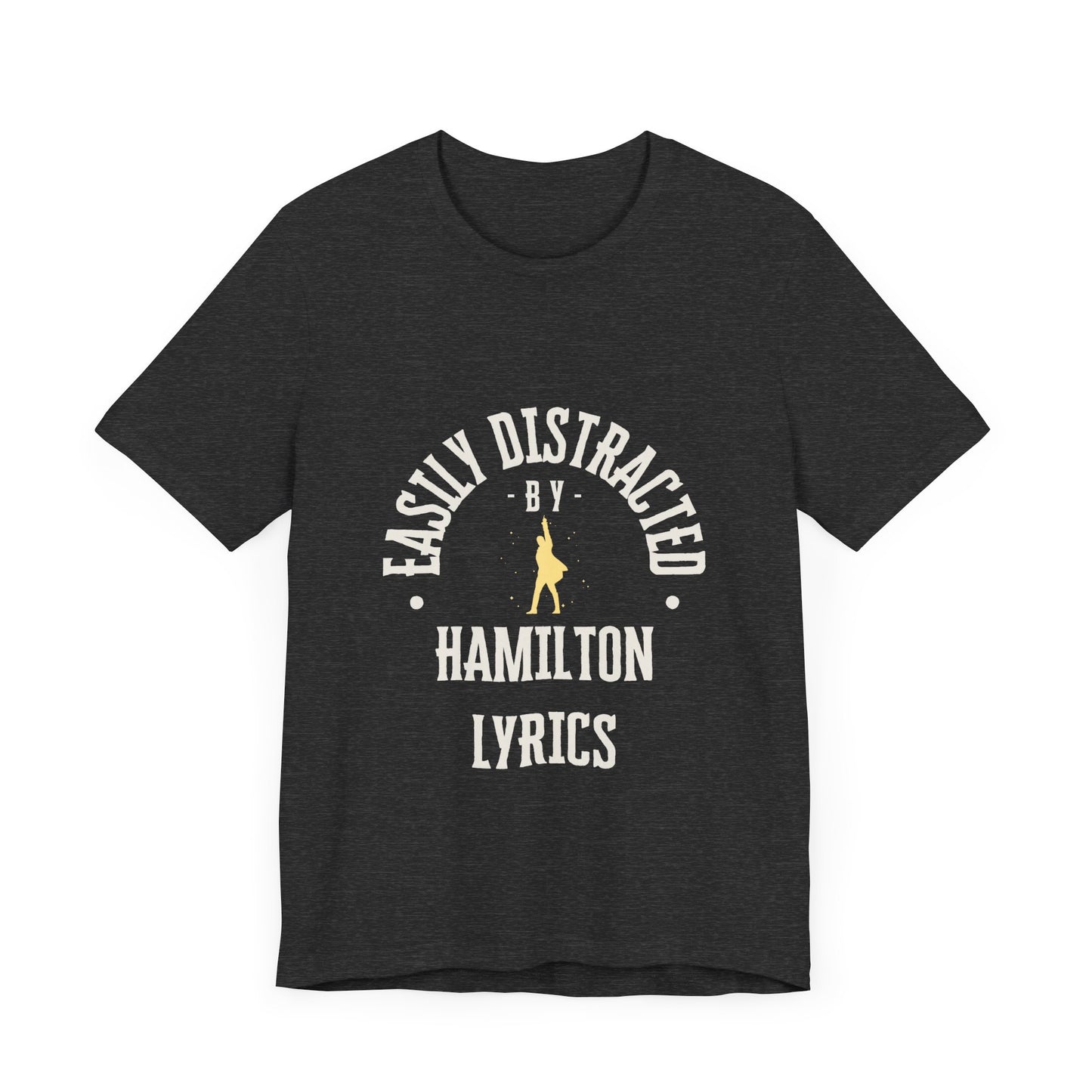 Easily Distracted by Hamilton Lyrics – Funny Broadway T-Shirt