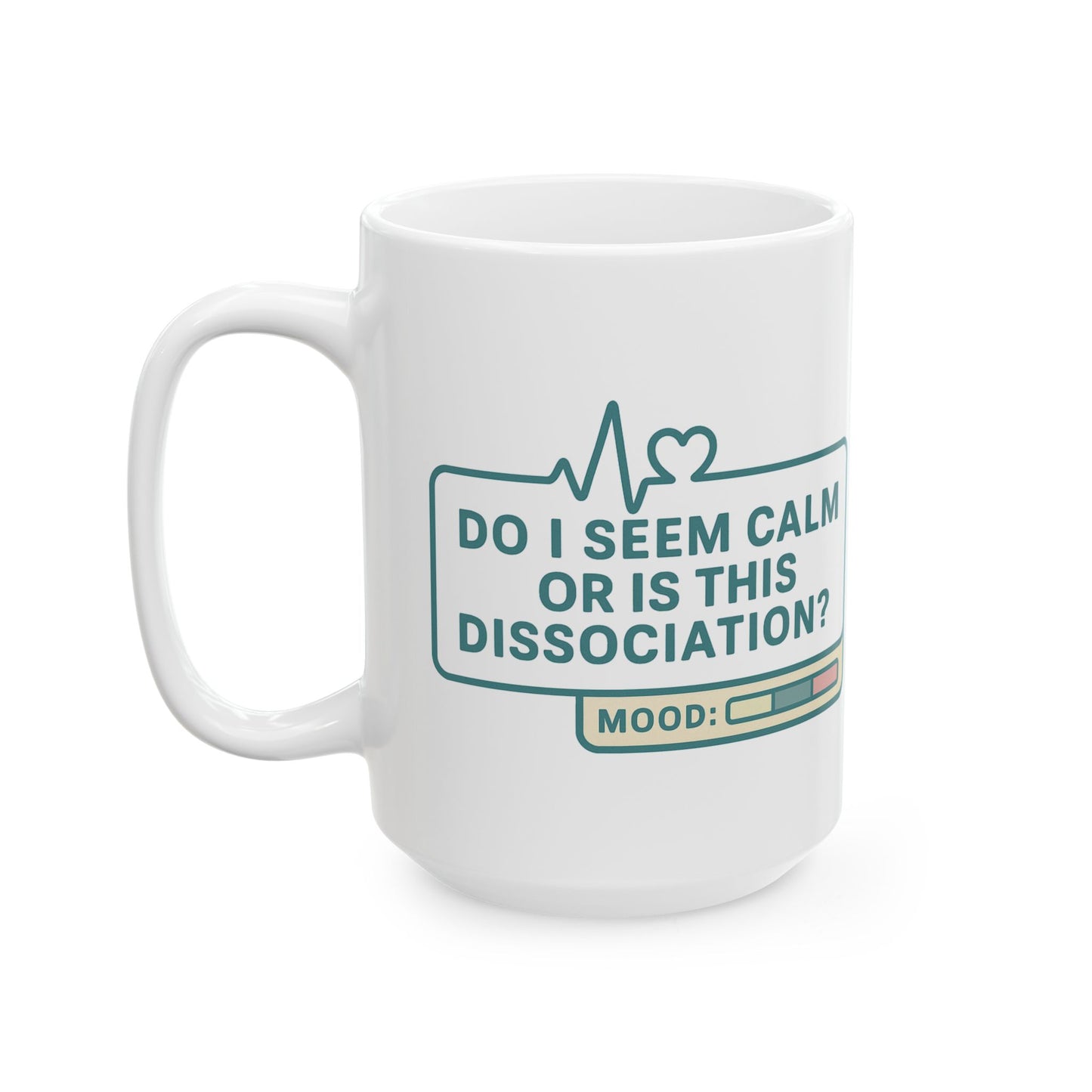 Do I Seem Calm or Is This Dissociation? Mug – Funny Coffee Cup for the Socially Checked Out (11oz & 15oz)
